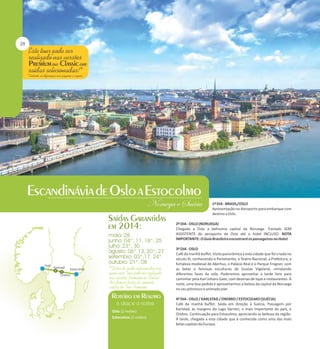 1º DIA - BRASIL/OSLO
Apresentação no Aeroporto para embarque com
destino a Oslo.
2º DIA - OSLO (NORUEGA)
Chegada a Oslo a belíssima capital da Noruega. Traslado SEM
ASSISTENTE do aeroporto de Oslo até o hotel INCLUSO. NOTA
IMPORTANTE: O Guia Brasileiro encontrará os passageiros no Hotel.
3º DIA - OSLO
Café da manhã buffet. Visita panorâmica a esta cidade que foi criada no
século XI, conhecendo o Parlamento, o Teatro Nacional, a Prefeitura, a
fortaleza medieval de Akerhus, o Palácio Real e o Parque Frogner, com
as belas e famosas esculturas de Gustav Vigeland, retratando
diferentes fases da vida. Poderemos aproveitar a tarde livre para
caminhar pela Karl Johans Gate, com dezenas de lojas e restaurantes. À
noite, uma boa pedida é aproveitarmos a beleza da capital da Noruega
no seu pitoresco e animado pier.

Oslo (2 noites)
Estocolmo (2 noites)

4º DIA - OSLO / KARLSTAD / OREBRO / ESTOCOLMO (SUÉCIA)
Café da manhã buffet. Saída em direção à Suécia. Passagem por
Karlstad, às margens do Lago Varnen, o mais importante do país, e
Orebro. Continuação para Estocolmo, apreciando as belezas da região.
À tarde, chegada a esta cidade que é conhecida como uma das mais
belas capitais da Europa.

 