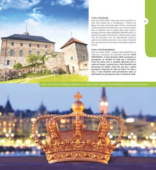 5º DIA - ESTOCOLMO
Café da manhã buffet. Saída para visita panorâmica a
esta linda cidade que é considerada a "Rainha das
Águas" por estar construída sobre 14 ilhas, conhecendo
o bairro medieval de Gamla Stan, com seu belo Palácio
Real, a Prefeitura com o Golden Hall, onde é feita a
entrega do Prêmio Nobel (INGRESSO NÃO INCLUSO), e a
Igreja da Coroação. Na tarde livre, o ideal é passear pelas
ruas de Estocolmo com seu diversificado comércio,
apreciar suas belezas naturais e curtir o bairro de Gamla
Stan, que conta com muitas lojas, restaurantes e galerias
de arte.
6º DIA - ESTOCOLMO/BRASIL
Café da manhã buffet. Traslado SEM ASSISTENTE do
hotel até o aeroporto de Estocolmo INCLUSO. NOTA
IMPORTANTE: O Guia Brasileiro NÃO acompanha os
passageiros no traslado de saída até o aeroporto.
Como há muitos voos e conexões diferentes para a
saída da Europa, é possível que o Guia Brasileiro não
permaneça na cidade, neste dia, até que o último
passageiro embarque de volta ao Brasil. Em todo o
caso, o Guia Brasileiro dará previamente todas as
informações aos passageiros sobre o traslado de saída.

 