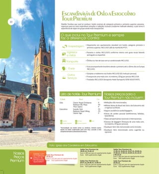 Padrão Tumlare que você já conhece: hotéis centrais de categoria primeira e primeira superior, passeios,
ingressos para as mais imperdíveis atrações e refeições inclusas (conforme indicado abaixo), o que torna a
experiência de viajar em grupo ainda mais inesquecível.

Alojamento em apartamento standard em hotéis categoria primeira e

primeira superior, INCLUSO café da manhã BUFFET;
Passeios e visitas INCLUSOS conforme roteiro com guias locais falando

português ou espanhol;
Ônibus ou Van de luxo com ar condicionado INCLUSO;
Guia acompanhante brasileiro desde o primeiro até o último dia na Europa

INCLUSO;
Gorjetas a maleteiros nos hotéis INCLUSO (01 mala por pessoa);
Franquia de uma mala com, no máximo, 20 kg por pessoa INCLUSA.
Traslados INCLUSOS Aeroporto-Hotel-Aeroporto SEM ASSISTENTE.

Oslo
Estocolmo

Clarion Royal Christiania
Radisson Blu Plaza
Thon Opera
Scandic Park
Radisson Royal Viking
Clarion Sign

P
PS
P
PS
PS
P

Refeições não mencionadas;
Bilhete Aéreo do Brasil até Oslo e de Estocolmo até

o regresso ao Brasil;
Seguro assistência saúde/bagagem;
Extras de caráter pessoal (telefonemas, bebidas,

lavanderia);
Taxas aeroportuárias nacionais e internacionais;
Excesso de bagagem (franquia de uma mala com,

no máximo, 20 kg por pessoa);
*Acomodação nos hotéis acima ou similares. Existem outras
opções de hotéis confirmadas para esse Tour, consulte a lista
completa de hotéis no final desta brochura.

Saída Tour Premium de:
04.06.14
Euro 1.215 por pax em apartamento duplo
Euro 310 suplemento single

Qualquer item não mencionado como incluído;
Qualquer item mencionado como sugerido ou

opcional.

Saídas Tour Premium de:
28.05.14, 25.06.14
Euro 1.365 por pax em apartamento duplo
Euro 620 suplemento single
Saídas Tour Premium de:
30.07.14, 06.08.14, 13.08.14
Euro 1.295 por pax em apartamento duplo
Euro 420 suplemento single

Saídas Tour Premium de:
11.06.14, 18.06.14, 23.07.14, 20.08.14,
27.08.14, 17.09.14, 24.09.14, 01.10.14
e 08.10.14
Euro 1.265 por pax em apartamento duplo
Euro 340 suplemento single
Saída Tour Premium de:
03.09.14
Euro 1.335 por pax em apartamento duplo
Euro 420 suplemento single

 