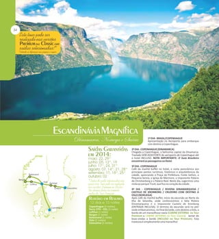 34

Este tour pode ser
realizado nas versões
Premium ou Classic em
saídas selecionadas!*

* Entenda as diferenças nas páginas a seguir.

Escandinávia Magnífica

Dinamarca, Noruega e Suécia
Saídas Garantidas
em 2014:

Balestrand
Bergen
Oslo
Lofthus

Karlstad
Orebro

Estocolmo

maio: 22, 29*
junho: 05, 12*, 19
julho: 17*, 24, 31*
agosto: 07, 14*, 21, 28*
setembro: 11, 18*, 25*
outubro: 02
*Datas de saída selecionadas nas
quais esse Tour pode ser realizado
nas versões: Premium ou Classic!
Nas demais datas há somente
saídas do Tour Premium.

Roteiro em Resumo
12 dias e 10 noites
Copenhague

Copenhague (2 noites)
Ferry CPH - OSL (1 noite)
Lofthus (1 noite)
Bergen (1 noite)
Balestrand (1 noite)
Oslo (2 noites)
Estocolmo (2 noites)

1º DIA - BRASIL/COPENHAGUE
Apresentação no Aeroporto para embarque
com destino a Copenhague.

2º DIA - COPENHAGUE (DINAMARCA)
Chegada a Copenhague, a belíssima capital da Dinamarca.
Traslado SEM ASSISTENTE do aeroporto de Copenhague até
o hotel INCLUSO. NOTA IMPORTANTE: O Guia Brasileiro
encontrará os passageiros no Hotel.
3º DIA - COPENHAGUE
Café da manhã buffet no hotel, e visita panorâmica aos
principais pontos turísticos, históricos e arquitetônicos da
cidade, apreciando a Praça da Prefeitura, Fonte Gefion, a
Pequena Sereia, a Igreja de Mármore, o imponente Palácio
de Christianborg e o Palácio Real. Neste dia, sugerimos uma
visita ao parque Tivoli, que fica no coração da cidade.
4º DIA - COPENHAGUE / RIVIERA DINAMARQUESA /
CASTELO DE KRONBORG / CRUZEIRO COM DESTINO A
OSLO (NORUEGA)
Após café da manhã buffet, início da excursão ao Norte da
Ilha de Selandia, onde conheceremos a bela Riviera
Dinamarquesa e o imponente Castelo de Kronborg
(ENTRADA INCLUSA). O término da excursão será no pier
onde embarcaremos, no final da tarde, com destino a Oslo, a
bordo de um maravilhoso navio (CABINE EXTERNA no Tour
Premium e CABINE INTERNA no Tour Classic). Jantar de
boas-vindas a bordo (INCLUSO no Tour Premium). Esta
travessia é simplesmente uma maravilha!

 