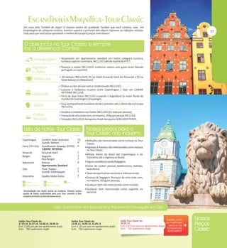 Um novo jeito Tumlare de viajar! O mesmo roteiro de qualidade Tumlare que você conhece, mas em
hospedagem de categoria turística, turística superior e primeira sem alguns ingressos ou refeições inclusas.
Tudo para que você possa aproveitar o melhor da Europa à preços mais baixos!

Alojamento em apartamento standard em hotéis categoria turística,

turística superior e primeira, INCLUSO café da manhã BUFFET;

Passeios e visitas INCLUSOS conforme roteiro com guias locais falando

português ou espanhol;

 02 Jantares INCLUSOS: 01 no Hotel Kinsarvik Fjord em Kinsarvik e 01 no

Hotel Kviknes em Balestrand;

Ônibus ou Van de luxo com ar condicionado INCLUSO;
Luxuoso e fantástico cruzeiro entre Copenhague / Oslo em CABINE

INTERNA INCLUSA;

Ferry de duas horas INCLUSO cruzando o Sognefjord (o maior fiorde do

mundo) de Gudvangen a Kaupanger;

Guia acompanhante brasileiro desde o primeiro até o último dia na Europa

INCLUSO;

Gorjetas a maleteiros nos hotéis INCLUSO (01 mala por pessoa);
Franquia de uma mala com, no máximo, 20 kg por pessoa INCLUSA.
Traslados INCLUSOS Aeroporto-Hotel-Aeroporto SEM ASSISTENTE.

Copenhague

Comfort Hotel Vesterbro
Scandic Webers
Ferry CPH-OSL Scandinavian Seaways (DFDS)
CABINE INTERNA
Kinsarvik
Kinsarvik Fjord
Bergen
Augustin
Rica Bergen
Balestrand
Kviknes
Apartamento Standard
Oslo
Thon Triaden
Scandic Edderkoppen
Estocolmo
Quality Globe Arena

TS
P
P
T
T
T
P

Refeições não mencionadas como inclusas no Tour

Classic;
Ingressos e Passeios não mencionados como inclusos

no Tour Classic;

Bilhete Aéreo do Brasil até Copenhague e de

Estocolmo até o regresso ao Brasil;
Seguro assistência saúde/bagagem;
Extras de caráter pessoal (telefonemas, bebidas,

T
T
T

lavanderia);
Taxas aeroportuárias nacionais e internacionais;
Excesso de bagagem (franquia de uma mala com,

no máximo, 20 kg por pessoa);
Qualquer item não mencionado como incluído;
Qualquer item mencionado como sugerido ou

opcional.

Saídas Tour Classic de:
17.07.14, 31.07.14, 14.08.14, 28.08.14
Euro 2.165 por pax em apartamento duplo
Euro 790 suplemento single

Saídas Tour Classic de:
12.06.11, 18.09.14, 25.09.14
Euro 2.115 por pax em apartamento duplo
Euro 720 suplemento single

Saída Tour Classic de:
29.05.14
Euro 2.075 por pax em apartamento duplo
Euro 720 suplemento single

 