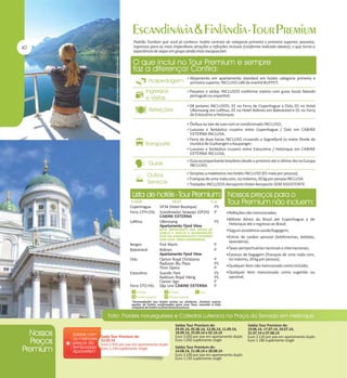 Padrão Tumlare que você já conhece: hotéis centrais de categoria primeira e primeira superior, passeios,
ingressos para as mais imperdíveis atrações e refeições inclusas (conforme indicado abaixo), o que torna a
experiência de viajar em grupo ainda mais inesquecível.

Alojamento em apartamento standard em hotéis categoria primeira e

primeira superior, INCLUSO café da manhã BUFFET;

Passeios e visitas INCLUSOS conforme roteiro com guias locais falando

português ou espanhol;

04 jantares INCLUSOS: 01 no Ferry de Copenhague a Oslo, 01 no Hotel

Ullensvang em Lofthus, 01 no Hotel Kviknes em Balestrand e 01 no Ferry
de Estocolmo a Helsinque;

Ônibus ou Van de luxo com ar condicionado INCLUSO;
Luxuoso e fantástico cruzeiro entre Copenhague / Oslo em CABINE

EXTERNA INCLUSA;

Ferry de duas horas INCLUSO cruzando o Sognefjord (o maior fiorde do

mundo) de Gudvangen a Kaupanger;

Luxuoso e fantástico cruzeiro entre Estocolmo / Helsinque em CABINE

EXTERNA INCLUSA;

Guia acompanhante brasileiro desde o primeiro até o último dia na Europa

INCLUSO;

Gorjetas a maleteiros nos hotéis INCLUSO (01 mala por pessoa);
Franquia de uma mala com, no máximo, 20 kg por pessoa INCLUSA.
Traslados INCLUSOS Aeroporto-Hotel-Aeroporto SEM ASSISTENTE.

Copenhague
Ferry CPH-OSL
Lofthus

SP34 (Hotel Boutique)
Scandinavian Seaways (DFDS)
CABINE EXTERNA
Ullensvang
Apartamento Fjord View

PS
P
PS

NOTA IMPORTANTE: NAS SAÍDAS DE
19.06.14 E 24.07.14 A ACOMODAÇÃO
SERÁ EM APARTAMENTOS STANDARD
COM VISTA PARA A MONTANHA.

Bergen
Balestrand
Oslo
Estocolmo
Ferry STO-HEL

First Marin
Kviknes
Apartamento Fjord View
Clarion Royal Christiania
Radisson Blu Plaza
Thon Opera
Scandic Park
Radisson Royal Viking
Clarion Sign
Silja Line CABINE EXTERNA

Refeições não mencionadas;
Bilhete Aéreo do Brasil até Copenhague e de

Helsinque até o regresso ao Brasil;
Seguro assistência saúde/bagagem;
Extras de caráter pessoal (telefonemas, bebidas,

P
P

lavanderia);
Taxas aeroportuárias nacionais e internacionais;
Excesso de bagagem (franquia de uma mala com,

P
PS
P
PS
PS
P
P

no máximo, 20 kg por pessoa);
Qualquer item não mencionado como incluído;
Qualquer item mencionado como sugerido ou

opcional.

*Acomodação nos hotéis acima ou similares. Existem outras
opções de hotéis confirmadas para esse Tour, consulte a lista
completa de hotéis no final desta brochura.

Saída Tour Premium de:
22.05.14
Euro 2.910 por pax em apartamento duplo
Euro 1.230 suplemento single

Saídas Tour Premium de:
29.05.14, 05.06.14, 12.06.14, 11.09.14,
18.09.14, 25.09.14 e 02.10.14
Euro 3.050 por pax em apartamento duplo
Euro 1.050 suplemento single
Saídas Tour Premium de:
14.08.14, 21.08.14 e 28.08.14
Euro 3.100 por pax em apartamento duplo
Euro 1.150 suplemento single

Saídas Tour Premium de:
19.06.14, 17.07.14, 24.07.14,
31.07.14 e 07.08.14
Euro 3.120 por pax em apartamento duplo
Euro 1.180 suplemento single

 