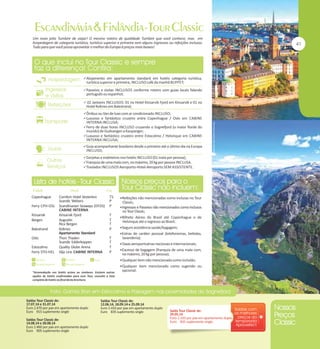 Um novo jeito Tumlare de viajar! O mesmo roteiro de qualidade Tumlare que você conhece, mas em
hospedagem de categoria turística, turística superior e primeira sem alguns ingressos ou refeições inclusas.
Tudo para que você possa aproveitar o melhor da Europa à preços mais baixos!

Alojamento em apartamento standard em hotéis categoria turística,

turística superior e primeira, INCLUSO café da manhã BUFFET;

Passeios e visitas INCLUSOS conforme roteiro com guias locais falando

português ou espanhol;

 02 Jantares INCLUSOS: 01 no Hotel Kinsarvik Fjord em Kinsarvik e 01 no

Hotel Kviknes em Balestrand;

Ônibus ou Van de luxo com ar condicionado INCLUSO;
Luxuoso e fantástico cruzeiro entre Copenhague / Oslo em CABINE

INTERNA INCLUSA;

Ferry de duas horas INCLUSO cruzando o Sognefjord (o maior fiorde do

mundo) de Gudvangen a Kaupanger;

Luxuoso e fantástico cruzeiro entre Estocolmo / Helsinque em CABINE

INTERNA INCLUSA;

Guia acompanhante brasileiro desde o primeiro até o último dia na Europa

INCLUSO;

Gorjetas a maleteiros nos hotéis INCLUSO (01 mala por pessoa);
Franquia de uma mala com, no máximo, 20 kg por pessoa INCLUSA.
Traslados INCLUSOS Aeroporto-Hotel-Aeroporto SEM ASSISTENTE.

Copenhague

Comfort Hotel Vesterbro
Scandic Webers
Ferry CPH-OSL Scandinavian Seaways (DFDS)
CABINE INTERNA
Kinsarvik
Kinsarvik Fjord
Bergen
Augustin
Rica Bergen
Balestrand
Kviknes
Apartamento Standard
Oslo
Thon Triaden
Scandic Edderkoppen
Estocolmo
Quality Globe Arena
Ferry STO-HEL Silja Line CABINE INTERNA

TS
P
P
T
T
T
P

Refeições não mencionadas como inclusas no Tour

Classic;
Ingressos e Passeios não mencionados como inclusos

no Tour Classic;

Bilhete Aéreo do Brasil até Copenhague e de

Helsinque até o regresso ao Brasil;
Seguro assistência saúde/bagagem;
Extras de caráter pessoal (telefonemas, bebidas,

T
T
T
P

lavanderia);
Taxas aeroportuárias nacionais e internacionais;
Excesso de bagagem (franquia de uma mala com,

no máximo, 20 kg por pessoa);
Qualquer item não mencionado como incluído;
Qualquer item mencionado como sugerido ou

*Acomodação nos hotéis acima ou similares. Existem outras
opções de hotéis confirmadas para esse Tour, consulte a lista
completa de hotéis no final desta brochura.

Saídas Tour Classic de:
17.07.14 e 31.07.14
Euro 2.470 por pax em apartamento duplo
Euro 915 suplemento single
Saídas Tour Classic de:
14.08.14 e 28.08.14
Euro 2.460 por pax em apartamento duplo
Euro 905 suplemento single

opcional.

Saídas Tour Classic de:
12.06.14, 18.09.14 e 25.09.14
Euro 2.410 por pax em apartamento duplo
Euro 835 suplemento single

Saída Tour Classic de:
29.05.14
Euro 2.310 por pax em apartamento duplo
Euro 835 suplemento single

 