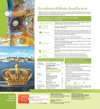 Padrão Tumlare que você já conhece: hotéis centrais de categoria primeira e primeira superior, passeios,
ingressos para as mais imperdíveis atrações e refeições inclusas (conforme indicado abaixo), o que torna a
experiência de viajar em grupo ainda mais inesquecível.

Alojamento em apartamento standard em hotéis categoria primeira e

primeira superior, INCLUSO café da manhã BUFFET;

Passeios e visitas INCLUSOS conforme roteiro com guias locais falando

português ou espanhol;

08 refeições INCLUSAS: 01 jantar no Ferry de Copenhague a Oslo, 01

jantar no Hotel Ullensvang em Lofthus, 01 jantar no Hotel Kviknes em
Balestrand e 01 jantar no Ferry de Estocolmo a Helsinque, 02 almoços em
São Petersburgo e 02 almoços em Moscou;

Ônibus ou Van de luxo com ar condicionado INCLUSO;
Luxuoso e fantástico cruzeiro entre Copenhague / Oslo em CABINE

EXTERNA INCLUSA;

Ferry de duas horas INCLUSO cruzando o Sognefjord (o maior fiorde do

mundo) de Gudvangen a Kaupanger;

Luxuoso e fantástico cruzeiro entre Estocolmo / Helsinque em CABINE

EXTERNA INCLUSA;

Bilhete de Trem Sapsan em Classe Turística de São Petersburgo à Moscou

INCLUSO;

Guia acompanhante brasileiro desde o primeiro até o último dia na Europa

INCLUSO;

Gorjetas a maleteiros nos hotéis INCLUSO (01 mala por pessoa);
Franquia de uma mala com, no máximo, 20 kg por pessoa INCLUSA.
Traslados INCLUSOS Aeroporto-Hotel-Aeroporto SEM ASSISTENTE.

Copenhague
Ferry CPH-OSL
Lofthus

SP34 (Hotel Boutique)
Scandinavian Seaways (DFDS)
CABINE EXTERNA
Ullensvang
Apartamento Fjord View

PS
P
PS

First Marin
Kviknes
Apartamento Fjord View
Oslo
Clarion Royal Christiania
Radisson Blu Plaza
Thon Opera
Estocolmo
Scandic Park
Radisson Royal Viking
Clarion Sign
Ferry STO-HEL
Silja Line CABINE EXTERNA
São Petersburgo Hotel Crowne Plaza Ligovsky
Moscou
Holiday Inn Sokolniki

Saída Tour Premium de:
22.05.14
Euro 4.460 por pax em apartamento duplo
Euro 1.830 suplemento single

Moscou até o regresso ao Brasil;
Seguro assistência saúde/bagagem;
Extras de caráter pessoal (telefonemas, bebidas,

NOTA IMPORTANTE: NAS SAÍDAS DE
19.06.14 E 24.07.14 A ACOMODAÇÃO
SERÁ EM APARTAMENTOS STANDARD
COM VISTA PARA A MONTANHA.

Bergen
Balestrand

Refeições não mencionadas;
Bilhete Aéreo do Brasil até Copenhague e de

lavanderia);
P
P

Taxas aeroportuárias nacionais e internacionais;
Excesso de bagagem (franquia de uma mala com,

P
PS
P
PS
PS
P
P
P
P

Qualquer item não mencionado como incluído;
Qualquer item mencionado como sugerido ou

no máximo, 20 kg por pessoa);
opcional.

Saídas Tour Premium de:
29.05.14, 05.06.14, 12.06.14,
Euro 4.720 por pax em apartamento duplo
Euro 1.650 suplemento single
Saída Tour Premium de:
19.06.14
Euro 4.790 por pax em apartamento duplo
Euro 1.780 suplemento single

Saídas Tour Premium de:
17.07.14, 24.07.14, 31.07.14, 07.08.14
14.08.14, 21.08.14, 28.08.14, 11.09.14,
18.09.14, 25.09.14 e 02.10.14
Euro 4.700 por pax em apartamento duplo
Euro 1.660 suplemento single

 