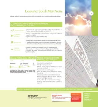 Extensão SEM Guia Brasileiro Acompanhante para ser combinada com o roteiro: Escandinávia & Finlândia

Alojamento em apartamento standard em hotéis categoria turística ou

turística superior, INCLUSO café da manhã BUFFET;

Passeios e visitas INCLUSOS conforme roteiro com guias locais falando

espanhol ou inglês;

Ingresso para casa do Papai Noel INCLUSO;
Ônibus, Van de luxo ou Carro de passeio com ar condicionado INCLUSO;
 Bilhete Aéreo em Classe Turística de Helsinquea até Rovaniemi INCLUSO;
 Bilhete Aéreo em Classe Turística de Rovaniemi até Helsinque INCLUSO;
Gorjetas a maleteiros nos hotéis INCLUSO (01 mala por pessoa);
Franquia de uma mala com, no máximo, 20 kg por pessoa INCLUSA.
Traslados INCLUSOS Aeroporto-Hotel-Aeroporto Guia local falando
Espanhol ou Inglês.

Rovaniemi

City Rovaniemi
Sokos Vaakuna

T
TS

Guia Brasileiro Acompanhante;
Refeições não mencionadas;
Bilhete Aéreo de Brasil até Helsinque e de

Helsinque até o Brasil;
*Acomodação nos hotéis acima ou similares. Existem outras
opções de hotéis confirmadas para esse Tour, consulte a lista
completa de hotéis no final desta brochura.

Seguro assistência saúde/bagagem;
Extras de caráter pessoal (telefonemas, bebidas,

lavanderia);
Taxas aeroportuárias nacionais e internacionais;
Excesso de bagagem (franquia de uma mala com,

no máximo, 20 kg por pessoa);
Qualquer item não mencionado como incluído;
Qualquer item mencionado como sugerido ou

opcional.

Saídas desta Extensão:
24.06.14 e 01.07.14
Euro 1.280 por pax em apartamento duplo
Euro 350 suplemento single

Saída desta Extensão:
17.06.14
Euro 1.250 por pax em apartamento duplo
Euro 350 suplemento single

 