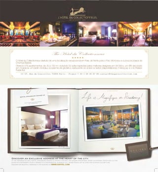 The Hotel du Collectionneur

O Hotel du Collectionneur desfruta de uma localização excepcional em Paris, de frente para o Parc Monceau e a poucos passos da
Champs Elysées.
Oferece 478 apartamentos, de 30 à 150 m², incluindo 52 suítes inspiradas pelos melhores designers em Art Deco, um SPA decorado
em mosaicos, um jardim Andaluz, academia de ginástica, restaurante ao ar livre Le Safran (disponibilizando 3 terraços), e o So Parisian
Purple Bar.
51–57, Rue de Courcelles 75008 Paris – France + 33 1 58 36 67 00 contact@thegatecollection.com

WWW.SOFITEL.COM

 