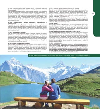 5º DIA - LUCERNA / ENGELBERG (MONTE TITLIS) / BONDINHO ROTAIR /
GRINDELWALD
Café da manhã buffet, pela manhã, visita ao Monte Titlis, com 3.020 metros de
altitude, que abriga uma geleira milenar, localizado na cidade de Engelberg. O
ponto alto é o “Rotair”, um espetacular bondinho que gira 360º que nos levará
ao topo do Monte Titlis, onde teremos uma maravilhosa vista panorâmica de
toda a região. No topo, poderemos visitar a fantástica gruta de gelo e seu
glacial. Saída em direção à mundialmente famosa estação de inverno de
Interlaken e continuação para a bela vila de Grindelwald. Chegada e
acomodação no hotel.
6º DIA - GRINDELWALD / MONTE JUNGFRAU / JUNGFRAUJOCH /
GRINDELWALD
Após café da manhã buffet, saída em direção ao Monte Jungfrau aonde
subiremos de trem ao Jungfraujoch, a estação ferroviária mais alta da Europa,
com seu museu de gelo para admirar a neve no cume das montanhas, mesmo
durante o verão europeu. No final da visita, retorno a Grindelwald. Chegada e
acomodação no hotel.
7º DIA – GRINDELWALD / ZERMATT
Café da manhã buffet, saída com destino a Zermatt, localizada na base do
Matterhorn, a montanha das montanhas , e que faz de Zermatt o principal
destino de montanha da Suíça, local que atrai esquiadores no inverno e
alpinistas no verão. Esta belíssima e pitoresca vila ainda preserva muito do seu
charme original, onde o tráfego de veículos motorizados não é permitido.
Carros elétricos trafegam no verão e os trenós no inverno. Chegada e
acomodação no hotel. Jantar INCLUSO.
8º DIA - ZERMATT/GORNEGRATT/ZERMATT
Após o café da manhã buffet faremos um magnífico passeio de trem subindo o
Gornergrat a 3.135 metros de altura. Apreciaremos a vista mais fabulosa do
Matterhorn, o mais famoso cartão postal suíço, além de poder apreciar as
grandes e belíssimas geleiras que ocupam esta parte dos Alpes. Retorno a
Zermatt. À noite, uma boa pedida é comer um fondue de queijo ou um raclete,
pratos típicos suíços, em um dos aconchegantes restaurantes locais.

9º DIA – ZERMATT / TREM EXPRESSO GLACIAL / ST. MORITZ
Café da manhã buffet. Saída para embarque no Glacier Express, um trem
panorâmico que faz uma fantástica jornada pelos Alpes, passando por 291
pontes, 91 túneis e dezenas de lindos vilarejos com destino a St. Moritz.
Chegada a mais badalada estação de esqui do planeta, ideal para quem quer
ver e ser visto. Acomodação no hotel. Restante do tempo livre para passeios.
10º DIA - ST MORITZ / LUGANO / MILÃO
Café da manhã buffet. Saída para uma fascinante viagem pelo coração dos
Alpes com seus típicos povoados e campos verdes. Chegada à encantadora
Lugano, na parte mais italiana do país. Visita panorâmica e continuação para a
sofisticada Milão, capital italiana da moda.
11º DIA - MILÃO
Após o café da manhã buffet. Saída para um tour panorâmico de meio dia de
visita à cidade, passando pelo Castelo Sforzesco, Galleria Vittorio Emanuelle,
Teatro La Scala, Il Duomo, etc. Tempo livre para aproveitar o famoso
Quadrilátero da moda e fazer algumas comprinhas. À tarde, sugerimos um
passeio para visitar a pitoresca cidade de Sirmione.
12° DIA – MILÃO/ STRESA (LAGO MAGGIORE)/ COMO/ MILÃO
Café da manhã buffet. Saída para conhecer um dos mais belos lagos italianos e
a belíssima cidade de Stresa. Em um pitoresco passeio de barco pelo lago,
conheceremos o conjunto das Ilhas Borromeu. A Ilha Mãe, a maior das três,
Ilha Bella e a Ilha dos Pescadores. A cidade de Stresa já foi palco de alguns
capítulos do famoso romance “Addio alle Armi” de Ernest Hemingway. Após o
almoço (não incluído), prosseguiremos até Como, a bela cidade às margens do
também famoso Lago de Como, cercado de mansões, hotéis e resorts. À
tardinha, retorno a Milão.
13º DIA - MILÃO/ BRASIL
Café da manhã buffet. Traslado SEM ASSISTENTE do hotel até o aeroporto de
Milão INCLUSO. NOTA IMPORTANTE: O Guia Brasileiro NÃO acompanha os
passageiros no traslado de saída até o aeroporto. Como há muitos voos e
conexões diferentes para a saída da Europa, é possível que o Guia Brasileiro
não permaneça na cidade, neste dia, até que o último passageiro embarque
de volta ao Brasil. Em todo o caso, o Guia Brasileiro dará previamente todas
as informações aos passageiros sobre o traslado de saída.

 