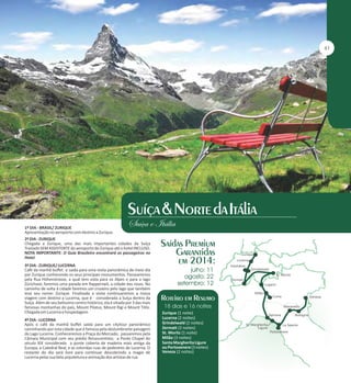 1º DIA - BRASIL/ ZURIQUE
Apresentação no aeroporto com destino a Zurique.
2º DIA - ZURIQUE
Chegada a Zurique, uma das mais importantes cidades da Suíça
Traslado SEM ASSISTENTE do aeroporto de Zurique até o hotel INCLUSO.
NOTA IMPORTANTE: O Guia Brasileiro encontrará os passageiros no
Hotel.
3º DIA - ZURIQUE/ LUCERNA
Café da manhã buffet e saída para uma visita panorâmica de meio dia
por Zurique conhecendo os seus principais monumentos. Passearemos
pela Rua Höhenstrasse, a qual tem vista para os Alpes e para o lago
Zürichsee, faremos uma parada em Rapperswil, a cidade das rosas. No
caminho de volta à cidade faremos um cruzeiro pelo lago que também
leva seu nome: Zurique. Finalizada a visita continuaremos a nossa
viagem com destino a Lucerna, que é considerada a Suíça dentro da
Suíça. Além de seu belíssimo centro histórico, ela é sitiada por 3 das mais
famosas montanhas do país, Mount Pilatus, Mount Rigi e Mount Titlis.
Chegada em Lucerna e hospedagem.
4º DIA - LUCERNA
Após o café da manhã buffet saída para um citytour panorâmico
caminhando por esta cidade que é famosa pela deslumbrante paisagem
do Lago Lucerna. Conheceremos a Praça do Mercado; passaremos pela
Câmara Municipal com seu prédio Renascentista; a Ponte Chapel do
século XIX considerada a ponte coberta de madeira mais antiga da
Europa; a Catedral Real, e as coloridas ruas de pedestres de Lucerna. O
restante do dia será livre para continuar descobrindo a magia de
Lucerna pelas sua bela arquitetura e animação dos artistas de rua.

Zurique (1 noite)
Lucerna (2 noites)
Grindelwald (2 noites)
Zermatt (2 noites)
St. Moritz (1 noite)
Milão (3 noites)
Santa Margherita Ligure
ou Portovenere (3 noites)
Veneza (2 noites)

 