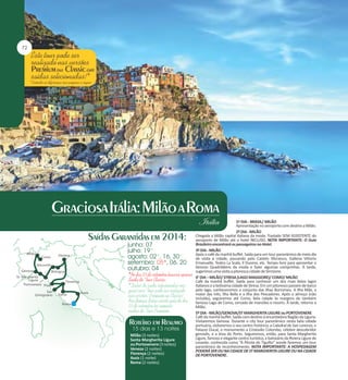 Milão (3 noites)
Santa Margherita Ligure
ou Portovenere (3 noites)
Veneza (2 noites)
Florença (2 noites)
Assis (1 noite)
Roma (2 noites)

1º DIA - BRASIL/ MILÃO
Apresentação no aeroporto com destino a Milão.
2º DIA - MILÃO
Chegada a Milão capital italiana da moda. Traslado SEM ASSISTENTE do
aeroporto de Milão até o hotel INCLUSO. NOTA IMPORTANTE: O Guia
Brasileiro encontrará os passageiros no Hotel.
3º DIA - MILÃO
Após o café da manhã buffet. Saída para um tour panorâmico de meio dia
de visita à cidade, passando pelo Castelo Sforzesco, Galleria Vittorio
Emanuelle, Teatro La Scala, Il Duomo, etc. Tempo livre para aproveitar o
famoso Quadrilátero da moda e fazer algumas comprinhas. À tarde,
sugerimos uma visita a pitoresca cidade de Sirmione.
4° DIA – MILÃO/ STRESA (LAGO MAGGIORE)/ COMO/ MILÃO
Café da manhã buffet. Saída para conhecer um dos mais belos lagos
italianos e a belíssima cidade de Stresa. Em um pitoresco passeio de barco
pelo lago, conheceremos o conjunto das Ilhas Borromeu. A Ilha Mãe, a
maior das três, Ilha Bella e a Ilha dos Pescadores. Após o almoço (não
incluído), seguiremos até Como, bela cidade às margens do também
famoso Lago de Como, cercado de mansões e resorts. À tarde, retorno a
Milão.
5º DIA - MILÃO/GENOVA/ST MARGHERITA LIGURE ou PORTOVENERE
Café da manhã buffet. Saída com destino à encantadora Região da Liguria.
Visitaremos Genova. Durante o city tour panorâmico nesta bela cidade
portuária, visitaremos o seu centro histórico, a Catedral de San Lorenzo, o
Palazzo Ducal, o monumento a Cristovão Colombo, célebre descobridor
genovês, e a área do Porto. Seguiremos, então, para Santa Margherita
Ligure, famoso e elegante centro turístico, e balneário da Riviera Ligure de
Levante, conhecida como “A Pérola do Tigullio” aonde faremos um tour
panorâmico de reconhecimento. NOTA IMPORTANTE: A HOSPEDAGEM
PODERÁ SER OU NA CIDADE DE ST MARGHERITA LIGURE OU NA CIDADE
DE PORTOVENERE.

 