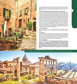 e a belíssima igreja Santa Maria Assunta. Ao fim da visita um almoço buffet
degustação (INCLUSO) de típicos produtos da região da Toscana: vinho Chianti,
vinho Vernaccia di San Gimignano, queijos, funghi, saladas e outros. Retorno a
Florença.
6° DIA - FLORENÇA/ SIENA/ MONTALCINO/ MONTEPULCIANO/ ASSIS
Café da manhã buffet no hotel. Após uma curta viagem com lindas paisagens,
chegaremos à cidade de Siena, cidade medieval, de arquitetura especial em
tons ocres. Visitaremos a famosa Piazza del Campo onde, todos os anos, correse o famoso Palio de Siena, iremos à torre do relógio, ao Duomo, à igreja de San
Domenico e à capela de Santa Caterina di Siena, que guarda a relíquia da Santa.
A seguir, continuaremos em direção a Montalcino, famosa pelo vinho Brunello
di Montalcino, chegando, conheceremos o seu centro histórico com o Palazzo
dei Priori, que é sua prefeitura, e a Piazza del Popolo. À tarde, sairemos com
destino a Montepulciano para uma breve visita a esta terra famosa por seus
vinhedos. Teremos tempo para uma degustação INCLUSA dos famosos vinhos
locais e tempo livre para almoço NÃO INCLUSO. Conheceremos o Palazzo da
Comuna, a Igreja de Santo Agostinho, o Duomo e a Piazza Grande. E,
rumaremos para a região da Umbria. Chegaremos a Assis, pequena cidade no
coração do monte Subasio, um grande centro de peregrinação. Nela, tudo
lembra São Francisco, sua vida e seus milagres. Visita à Basílica de São Francisco
e à igreja de Santa Clara (ENTRADAS GRATUITAS).
7° DIA - ASSIS/ ROMA
Café da manhã buffet no hotel. Partindo em direção ao Sul da península
Italiana, com destino a Roma, a “Cidade Eterna”, que há 2.000 anos fascina a
todos.
8° DIA - ROMA
Café da manhã buffet no hotel. Citytour panorâmico para conhecer as mil faces
de Roma. Veremos a Roma antiga do Fórum Imperial, Coliseu, Mercado de
Traiano, Arco de Constantino e a Praça do Campidoglio, a Roma Barroca com
suas praças e fontes de beleza única e a Roma Cristã. Visitaremos o menor
estado do planeta, o estado do Vaticano, com a Praça de São Pedro e sua
imponente Basílica (headphone INCLUSO). Tarde e noite livre.
9° DIA - ROMA/BRASIL
Café da manhã buffet no hotel. Traslado SEM ASSISTENTE do hotel até o
aeroporto de Roma INCLUSO. NOTA IMPORTANTE: O Guia Brasileiro NÃO
acompanha os passageiros no traslado de saída até o aeroporto. Como há
muitos voos e conexões diferentes para a saída da Europa, é possível que o
Guia Brasileiro não permaneça na cidade, neste dia, até que o último
passageiro embarque de volta ao Brasil. Em todo o caso, o Guia Brasileiro
dará previamente todas as informações aos passageiros sobre o traslado de
saída.

 