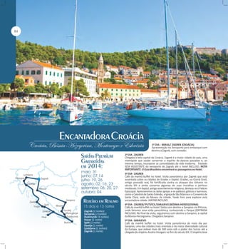 1º DIA - BRASIL/ ZAGREB (CROÁCIA)
Apresentação no Aeroporto para embarque com
destino a Zagreb, com conexão.

Zagreb (2 noites)
Sarajevo (2 noites)
Dubrovnik (3 noites)
Havar (1 noite)
Split (1 noite)
Opatja (1 noite)
Ljubljana (2 noites)
Zagreb (1 noite)

2º DIA - ZAGREB
Chegada à bela capital da Croácia. Zagreb é a maior cidade do país, uma
metrópole que soube conservar o espírito de épocas passadas e, ao
mesmo tempo, incorporar as comodidades da vida moderna. Traslado
SEM ASSISTENTE do aeroporto de Zagreb até o hotel INCLUSO. NOTA
IMPORTANTE: O Guia Brasileiro encontrará os passageiros no Hotel.
3º DIA - ZAGREB
Café da manhã buffet no hotel. Visita panorâmica por Zagreb que está
assentada sobre as cidades de Gradec e Kaptol. Gradec, ou Gornji Grad,
antigo povoado real, foi fortificada contra os ataques dos tártaros no
século XIII e ainda conserva algumas de suas muralhas e pórticos
medievais. Em Kaptol, antigo assentamento religioso, destaca-se o Palácio
Episcopal. Apreciaremos as belas igrejas e os palácios góticos e barrocos,
como a Catedral de Santo Estevão, a Igreja de São Marcos e o Convento de
Santa Clara, sede do Museu da cidade. Tarde livre para explorar esta
encantadora cidade. JANTAR INCLUSO.
4º DIA - ZAGREB/ PLITVICE /SARAJEVO (BÓSNIA-HERZEGOVINA)
Café da manhã buffet no hotel. Saída com destino a Sarajevo via Plitivice,
onde faremos uma visita panorâmica, conhecendo o Parque (ENTRADA
INCLUSA). No final da visita, seguiremos com destino a Sarajevo, a capital
da Bósnia-Herzegovina. Chegada a Sarajevo.
5º DIA - SARAJEVO
Café da manhã buffet no hotel. Visita panorâmica de meio dia por
Sarajevo, uma das cidades mais orientais e de maior diversidade cultural
da Europa, que esteve mais de 300 anos sob o poder dos turcos até a
chegada do império Austro-Húngaro no fim do século XIX. O império teve

 