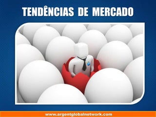 TENDÊNCIAS DE MERCADO

www.argentglobalnetwork.com

 