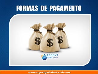 FORMAS DE PAGAMENTO

www.argentglobalnetwork.com

 