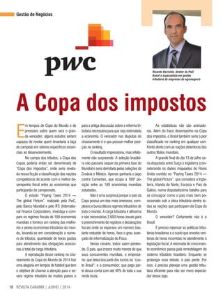 REVISTA CANAMIX | JUNHO | 201410
Gestão de Negócios
A Copa dos impostos
Ricardo Varrichio, diretor da PwC
Brasil e especialista em gestão
tributária de empresas do agronegócio
E
m tempos de Copa do Mundo e de
previsões sobre quem será o gran-
de vencedor, alguns estudos seriam
capazes de revelar quem levantaria a taça
de campeão em setores específicos essen-
ciais ao desenvolvimento.
No campo dos tributos, a Copa das
Copas poderia então ser denominada de
“Copa dos impostos”, onde seria revela-
da nessa ficção a classificação das nações
competidoras de acordo com o melhor de-
sempenho fiscal entre as economias que
participarão do campeonato.
O estudo “Paying Taxes 2014 —
The global Picture”, realizado pela PwC,
pelo Banco Mundial e pelo IFC (Internatio-
nal Finance Corporation), investiga e com-
para os regimes fiscais de 189 economias
mundiais e fornece um ranking das melho-
res e piores economias tributárias do mun-
do, levando-se em consideração o núme-
ro de tributos, quantidade de horas gastas
para atendimento das obrigações acessó-
rias e total da carga tributária.
A reprodução desse ranking no cha-
veamento da Copa do Mundo de 2014 traz
uma alegoria em tempos de futebol que tem
o objetivo de chamar a atenção para o se-
vero regime tributário de muitos países e
para a antiga discussão sobre a reforma tri-
butária necessária para que seja estimulada
a economia. O vencedor nas disputas do
chaveamento é o que possuir melhor posi-
ção no ranking.
O resultado impressiona, mas infeliz-
mente não surpreende. A seleção brasilei-
ra não passaria sequer da primeira fase do
Mundial e seria derrotada pelas seleções da
Croácia e México. Apenas ganharia o jogo
contra Camarões, que ocupa a 180ª po-
sição entre as 189 economias mundiais
estudadas.
Não é uma surpresa porque o país da
Copa possui um dos mais onerosos, com-
plexos e burocráticos regimes tributários de
todo o mundo. A carga tributária é altíssima
e são necessárias 2.600 horas anuais para
o preenchimento de registros e declarações
fiscais onde se esperava um número bas-
tante reduzido de horas, face o grau avan-
çado de informatização do Fisco.
Nesse cenário, todos saem perden-
do. O país, que cresce muito menos do que
seus concorrentes mundiais, o empresá-
rio, que deixa boa parte dos lucros no “cus-
to Brasil”, e o consumidor, que paga par-
te dessa conta com até 40% de toda a sua
renda bruta.
As estatísticas não são animado-
ras. Além do fraco desempenho na Copa
dos impostos, o Brasil também seria o pior
classificado no ranking em qualquer con-
fronto direto com as nações detentoras dos
outros títulos mundiais.
A grande final do dia 13 de julho se-
ria disputada entre Suíça e Inglaterra (con-
siderando os dados mapeados do Reino
Unido contido no “Paying Taxes 2014 —
The global Picture”, que considera a Ingla-
terra, Irlanda do Norte, Escócia e País de
Gales), numa disputadíssima batalha para
se consagrar como o país mais bem po-
sicionado sob a ótica tributária dentre to-
das as nações que participam da Copa do
Mundo.
O vencedor? Certamente não é o
Brasil.
É preciso repensar as políticas tribu-
tárias brasileiras e o custo que envolve cen-
tenas de horas incorridas no atendimento à
legislação fiscal. A retomada do crescimen-
to econômico passa pela remodelagem do
sistema tributário brasileiro. Enquanto se
prolongar esse debate, o país perde. Por
isso, é preciso planejar uma gestão tribu-
tária eficiente para não ser mero expecta-
dor desse jogo.
 