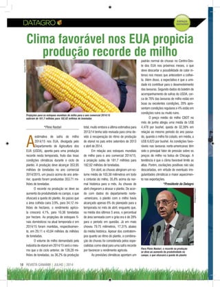 REVISTA CANAMIX | JULHO | 201410
Clima favorável nos EUA propicia
produção recorde de milho
*Plínio Nastari
A
estimativa de safra de milho
2014/15 nos EUA, divulgada pelo
Departamento de Agricultura dos
EUA (USDA), aponta para uma produção
recorde nesta temporada, fruto das boas
condições climáticas durante o ciclo de
plantio. A produção deve alcançar 353,95
milhões de toneladas no ano comercial
2014/2015, um pouco acima do ano ante-
rior, quando foram produzidas 353,71 mi-
lhões de toneladas.
O recorde na produção se deve ao
aumento da produtividade no campo, o que
ofuscará a queda do plantio. Ao passo que
a área colhida caíra 3,9%, para 34,12 mi-
lhões de hectares, o rendimento agríco-
la crescerá 4,1%, para 10,38 toneladas
por hectare. As projeções de estoques fi-
nais domésticos na atual temporada e em
2014/15 foram mantidas, respectivamen-
te, em 29,11 e 43,84 milhões de milhões
de toneladas.
O volume de milho demandado pela
indústria de etanol em 2014/15 será o mes-
mo que o do ciclo anterior, de 128,28 mi-
lhões de toneladas, ou 36,2% da produção
padrão normal de chuvas no Centro-Oes-
te dos EUA nos próximos meses, o que
deve descartar a possibilidade de calor in-
tenso nos meses que antecedem a colhei-
ta. Além disso, a expectativa é que a umi-
dade irá contribuir para o desenvolvimento
das lavouras. Segundo dados do boletim de
acompanhamento de safras do USDA, cer-
ca de 76% das lavouras de milho estão em
boas ou excelentes condições, 20% apre-
sentam condições regulares e 4% estão em
condições ruins ou muito ruins.
O preço médio do milho CBOT no
mês de junho atingiu uma média de US$
4,478 por bushel, queda de 32,39% em
relação ao mesmo período do ano passa-
do, quando o milho foi cotado, em média, a
US$ 6,623 por bushel. As condições favo-
ráveis nas lavouras norte-americanas têm
sido o principal fator de pressão sobre os
preços de milho na bolsa de Chicago. A
tendência é que o clima favorável limite as
altas. Porém, oscilações positivas não são
descartadas, em virtude de eventuais irre-
gularidades climáticas e maior aquecimen-
to nas exportações.
*Presidente da Datagro
total, muito embora a última estimativa para
2013/14 tenha sido revisada para cima de-
vido à recuperação do ritmo de produção
de etanol no país entre setembro de 2013
e abril de 2014.
Em relação aos estoques mundiais
de milho para o ano comercial 2014/15,
a projeção subiu de 181,7 milhões para
182,62 milhões de toneladas.
Em abril, as chuvas atingiram um vo-
lume médio de 103,38 milímetros em todo
o cinturão do milho, 35,8% acima da nor-
mal histórica para o mês. As chuvas de
abril chegaram a atrasar o plantio. De acor-
do com dados do departamento norte-
-americano, o plantio com o milho havia
alcançado apenas 6% do planejado para a
temporada no mês de abril, enquanto que,
na média dos últimos 5 anos, o percentual
de área semeada com o grão era é de 28%
para o período em questão. Já em maio
choveu 79.75 milímetros, 17,31% abaixo
da média histórica. Apesar dos contratem-
pos quanto ao ritmo do plantio, a combina-
ção de chuvas foi considerada pelos espe-
cialistas como ideal para uma safra recorde
por favorecer o rendimento agrícola.
As previsões climáticas apontam um
Para Plínio Nastari, o recorde na produção
se deve ao aumento da produtividade no
campo, o que ofuscará a queda do plantio
Divulgação/Datagro
Projeções para os estoques mundiais de milho para o ano comercial 2014/15
subiram de 181,7 milhões para 182,62 milhões de toneladas
ArquivoCanaMix
CM73.indd 10 26/09/2014 12:43:48
 