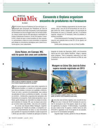 REVISTA CANAMIX | JULHO | 201440
Da redação
OXIV Encontro Anual de Produtores de Cana-de-Açúcar, or-
ganizado pela Associação dos Plantadores de Cana do
Oeste do Estado de São Paulo (Canaoeste) e pela Organização
de Plantadores de Cana da Região Centro-Sul do Brasil (Orpla-
na), deverá receber mais de 500 agricultores e autoridades no
Espaço Conferências Fenasucro, no dia 29 de agosto. O even-
to tem o intuito de reunir a classe produtiva do setor canaviei-
ro, parlamentares e líderes de classe envolvidos no segmento
para debater os mecanismos estratégicos para o futuro da ca-
na-de-açúcar e seus subprodutos.
	 As duas entidades organizadoras do encontro repre-
sentam, juntas, cerca de 20 mil fornecedores de cana da re-
gião Centro-Sul, sendo a Orplana ligada a 34 associações de
fornecedores de cana e a Canaoeste, que tem 12 escritórios
regionais, atuação em 78 municípios, tendo 36 unidades in-
dustriais envolvidas.
A Feira Internacional de Tecnologia Sucroenergética (Fe-
nasucro) será realizada entre os dias 26 e 29 de agosto, em
Sertãozinho, SP.
Confira outros destaques do mês no Portal CanaMix.
Usina Raízen, em Caarapó, MS,
está há quase dois anos sem acidentes
Osetor sucroenergético, assim como outros segmentos da
economia brasileira, se mantém em constante evolução
para oferecer produtos e serviços com qualidade e eficiência.
Tendo em vista o aumento da produtividade, boas práticas
são aplicadas em todos os ambientes de trabalho – do campo
ao comércio –, fortalecendo a segurança das operações e dos
funcionários da companhia. Diante desta perspectiva é que a
Raízen ganha destaque por intermédio da unidade de produ-
ção localizada em Caarapó, MS, que se prepara para alcan-
çar um ótimo índice neste âmbito – dois anos sem acidentes.
De acordo com Eduardo Willian Rodrigues, engenhei-
ro de Segurança do Trabalho da unidade, a companhia con-
ta com o comprometimento de todos os seus funcionários
para questões de segurança do trabalho e saúde ocupacional
e afirma que este índice é resultado da aplicação do Sistema
Integrado de Gestão das Operações (SIGO), uma ferramenta
interna que tem como objetivo identificar, mitigar e registrar
ações inseguras. “Para a companhia, segurança é um valor
e trabalhamos para que ele esteja intrínseco no DNA de cada
funcionário”.
Moagem na Usina São José da Estiva
supera recorde registrado em 2013
AUsina São José da Estiva registrou novo recorde de moa-
gem de cana. A marca de 18.227 toneladas de cana mo-
ídas foi alcançada no dia 10 de agosto, depois de um regis-
tro significativo na véspera: 17.840 toneladas. A quantidade
de cana moída no dia 10 superou a melhor marca da safra
2013/2014, registrada no dia 16 de agosto do ano passado,
que foi de 18.154 toneladas esmagadas.
Segundo Edgar Tsunoda, gerente de Área de Manuten-
Canaoeste e Orplana organizam
encontro de produtores na Fenasucro
Tempo firme ajudou a unidade a atingir, no dia 10 de
agosto, um total de 18.227 toneladas de cana moídas
Índice se deve ao resultado da aplicação, na unidade,
de um sistema integrado para gestão de operações
Divulgação
Divulgação
CM73.indd 40 26/09/2014 12:44:51
 