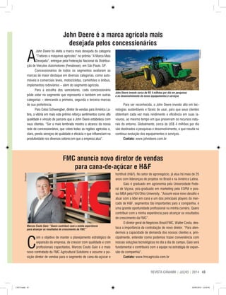 43REVISTA CANAMIX | JULHO | 2014
A
John Deere foi eleita a marca mais desejada da categoria
“Tratores e máquinas agrícolas” no prêmio “A Marca Mais
Desejada”, entregue pela Federação Nacional da Distribui-
ção de Veículos Automotores (Fenabrave), em São Paulo, SP.
Concessionários de todos os segmentos avaliaram as
marcas de maior destaque em diversas categorias, como auto-
móveis e comerciais leves, motocicletas, caminhões e ônibus,
implementos rodoviários – além do segmento agrícola.
Para a escolha dos vencedores, cada concessionário
pôde votar no segmento que representa e também em outras
categorias – elencando a primeira, segunda e terceira marcas
de sua preferência.
Para Celso Schwengber, diretor de vendas para América La-
tina, a vitória em mais este prêmio reforça sentimentos como alta
qualidade e vínculo de parceria que a John Deere estabelece com
seus clientes. “Ser a mais lembrada mostra o alcance da nossa
rede de concessionários, que cobre todas as regiões agrícolas e,
claro, presta serviços de qualidade e eficácia e que influenciam na
produtividade nos diversos setores em que a empresa atua”.
C
om o objetivo de manter o planejamento estratégico de
expansão da empresa, de crescer com qualidade e com
profissionais capacitados, Marcos Couto Gaio é o mais
novo contratado da FMC Agricultural Solutions e assume a po-
sição diretor de vendas para o segmento de cana-de-açúcar e
Marcos Couto Gaio: “Quero contribuir com a minha experiência
para alcançar os resultados de crescimento da FMC”
FMC anuncia novo diretor de vendas
para cana-de-açúcar e H&F
hortifruti (H&F). No setor de agronegócio, já atua há mais de 25
anos com lideranças de projetos no Brasil e na América Latina.
Gaio é graduado em agronomia pela Universidade Fede-
ral de Viçosa, pós-graduado em marketing pela ESPM e pos-
sui MBA pela FGV/Ohio University. “Assumi esse novo desafio e
atuar com a líder em cana e um dos principais players do mer-
cado de H&F, segmentos tão importantes para a companhia, é
uma grande oportunidade profissional na minha carreira. Quero
contribuir com a minha experiência para alcançar os resultados
de crescimento da FMC”.
O diretor geral de Negócios Brasil FMC, Walter Costa, des-
taca a importância da contratação do novo diretor. “Para aten-
dermos a capacidade de demanda dos nossos clientes e, prin-
cipalmente, entender como podemos trazer conveniência com
nossas soluções tecnológicas no dia a dia do campo, Gaio será
fundamental e contribuirá com a equipe na estratégia de expan-
são da companhia”.
Contato: www.fmcagricola.com.br
Divulgação
Divulgação
John Deere investe cerca de R$ 4 milhões por dia em pesquisas
e no desenvolvimento de novos equipamentos e serviços
John Deere é a marca agrícola mais
desejada pelos concessionários
Para ser reconhecida, a John Deere investe alto em tec-
nologias sustentáveis e fáceis de usar, para que seus clientes
obtenham cada vez mais rendimento e eficiência em suas la-
vouras, ao mesmo tempo em que preservam os recursos natu-
rais do entorno. Globalmente, cerca de US$ 4 milhões por dia
são destinados a pesquisas e desenvolvimento, o que resulta na
contínua evolução dos equipamentos e serviços.
Contato: www.johndeere.com.br
CM73.indd 43 26/09/2014 12:44:56
 