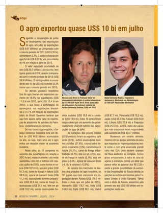 REVISTA CANAMIX | JULHO | 201450
Artigo
S
eguindo a recuperação de junho
no desempenho das exportações
do agro, em julho as exportações
(US$ 9,61 bilhões), se comparadas com
o mesmo período de 2013 (US$ 9,30 bi),
aumentaram 3,3%. O saldo na balança do
agro foi de US$ 8,10 bi, um crescimento
de 4% em relação a julho de 2013.
O valor exportado acumulado no
ano (US$ 58,7 bilhões), por sua vez, teve
ligeira queda de 0,3%, quando compara-
do com o mesmo período de 2013 (US$
58,9 bilhões). O saldo positivo acumula-
do no ano foi de US$ 48,9 bilhões (0,3%
menor que o mesmo período em 2013).
Os demais produtos brasileiros
fora do agro tiveram um expressivo au-
mento de 16,6% nas exportações (US$
11,5 bi em 2013, para US$ 13,4 bi em
2014), o que levou a participação do
agronegócio nas exportações brasilei-
ras a 41,7% em relação às exportações
totais do Brasil. Devemos lembrar que
aqui tem aquele velho caso de exporta-
ção de plataforma de petróleo da Petro-
bras, contaminando os números.
Se não fosse o agronegócio, a ba-
lança comercial brasileira teria um dé-
ficit de US$ 49,8 bilhões acumulados
no ano, ou seja, mais uma vez o agro
evitou um desastre maior na economia
brasileira.
Neste julho, os 10 campeões no
aumento das exportações em relação a
2013 foram, respectivamente: café verde
(aumentou US$ 227,2 milhões em rela-
ção a julho de 2013), carne bovina in na-
tura (US$ 107,6 mi), soja em grãos (US$
91,2 mi), carne de frango in natura (US$
69,9 mi), açúcar de cana em bruto (US$
41,2 mi), couros/peles bovinos prepara-
dos (US$ 30,8 mi), carne de frango in-
dustrializada (US$ 24,1 mi), leite em pó
(US$ 19,2 mi), outros couros/peles bo-
vinos curtidos (US$ 18,8 mi) e celulo-
se (US$ 18,6 mi). Estes 10 juntos foram
responsáveis por um aumento de aproxi-
madamente US$ 649 milhões nas expor-
tações do agro de julho.
As variações dos preços médios
(US$/tonelada) foram as seguintes: café
verde (23%), outros couros/peles bovi-
nos curtidos (21,6%), couros/peles bo-
vinos preparados (13%), carne bovina in
natura (10,1%), carne de frango indus-
trializada (6,2%), leite em pó (4,3%), car-
ne de frango in natura (3,1%), soja em
grãos (-3,6%), açúcar de cana em bruto
(-4,1%) e celulose (-12,0%).
No cenário dos mercados de des-
tino dos produtos do agro brasileiro, os
10 países que mais cresceram em im-
portações foram: Rússia (US$ 179,1 mi-
lhões a mais que em julho de 2013),
Alemanha (US$ 178,7 mi), Índia (US$
149,9 mi), Egito (US$ 96,1 mi), Vietnã
(US$ 87,7 mi), Venezuela (US$ 70,2 mi),
Japão (US$ 63,2 mi), Taiwan (US$ 55,6
mi), Líbano (US$ 27,9 mi) e Paquistão
(US$ 25,3 mi). Juntos, estes dez países
que mais cresceram foram responsáveis
pelo aumento de US$ 933,7 milhões.
Mantemos um cenário otimista,
mesmo com as perdas advindas da seca
que impactou as regiões produtoras nes-
te verão e com uma anunciada grande
safra nos EUA, pois existem chances
da China aumentar as compras. Temos
grãos armazenados, a safra de cana de
açúcar já começou, temos um dólar que
parece voltar ao patamar dos R$ 2,30 e
existe a grande possibilidade de aumen-
to das importações da Rússia devido às
sanções econômicas impostas pelos Es-
tados Unidos e União Europeia. Talvez
com o efeito da Rússia, passemos pela
primeira vez dos US$ 100 bilhões em ex-
portações neste ano.
O agro exportou quase US$ 10 bi em julho
Marcos Fava Neves é Professor titular de
planejamento estratégico e cadeias alimentares
da FEA-RP/USP. Autor de 45 livros publicados
em oito países. Foi professor visitante da
Purdue University (Indiana, EUA) em 2013
Rafael Bordonal Kalaki é Engenheiro
Agrônomo e Mestrando em Administração
na FEA/USP. Pesquisador Markestrat
CM73.indd 50 26/09/2014 12:45:16
 