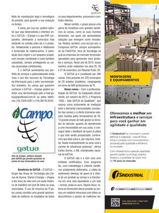 29REVISTA CANAMIX | AGOSTO | 2014
título de manutenção legal e tecnológica
do produto, para garantir a sua evolução
no tempo.
A usina, por sua vez, poderá solici-
tar que seja desenvolvida a interface en-
tre o GATUA – iCampo e o seu ERP cor-
porativo, eliminando a burocracia hoje
existente no contato entre ela e o produ-
tor, fortalecendo a parceria e fidelizando
o fornecedor de matéria-prima. A solici-
tação dará origem a um pequeno projeto,
com escopo combinado e custo também
subsidiado, sempre privilegiando as usi-
nas associadas contribuintes.
É o GATUA aumentando seu por-
tfólio de serviços e potencializando ainda
mais o uso dos recursos da Tecnologia
da Informação para o setor sucroenergé-
tico brasileiro. As usinas que quiserem
conhecer o GATUA – iCampo podem so-
licitar uma demonstração pelo e-mail ga-
tua@grutibrasil.com.br ou pelos telefo-
nes (16) 3329-4281 e (16) 98145.0445.
Benefícios do GATUA – O GATUA –
Grupo das Áreas de Tecnologia das Usi-
nas de Açúcar, Etanol e Energia – chegou
a dez anos de vida com um vasto históri-
co de trabalhos em prol de todas as suas
associadas. O uso de recursos de TI pe-
las usinas constitui uma grande oportuni-
dade de melhorar os resultados de todos
os seus departamentos, processos e con-
troles internos.
Nesse sentido, o grupo possui uma
gama de iniciativas com grandes benefí-
cios às usinas, como as suas reuniões
bimestrais, nas quais são apresentadas
soluções que emergem como inovado-
ras. Realiza, também, uma vez por ano, o
Congresso GATUA, sempre acompanha-
do da FeiGATUA, feira de tecnologia na
qual as empresas do mercado fornecedor
aproveitam para apresentar seus produ-
tos e serviços. Neste ano de 2014, esses
eventos serão realizados nos dias 25, 26
e 27 de novembro, em Ribeirão Preto, SP.
O GATUA já é constituído por 286
usinas. Está presente em 225 municípios
de 20 estados brasileiros, congregando
em torno de 600 profissionais de TI.
Novos rumos – Com a profissiona-
lização do GATUA, foi implantado oficial-
mente, em outubro de 2013, o Programa
“SGQ – Selo GATUA de Qualidade”, que
nasceu como instrumento de mediação
entre a demanda (necessidades constan-
tes das usinas) e a oferta (inúmeras solu-
ções trazidas pelos fornecedores de TI).
“O grande anseio de todo gestor ou toma-
dor de decisão, quando do atendimento
a uma necessidade em sua usina, é con-
seguir obter o feedback de quem já utiliza
o que está sendo prospectado. Lembra-
mos que toda usina é, por natureza, isola-
da, fixada invariavelmente na zona rural e
carente de referências próximas”, afirma
Carlos Barros, o Bill, coordenador nacio-
nal do GATUA.
O GATUA não é e nem será uma
entidade certificadora. Esse programa
faz, com metodologia e critérios científi-
cos amplamente elaborados, a coleta do
sentimento (feeling) de quem já é clien-
te de um produto ou serviço e o transfor-
ma em uma nota equivalente a um selo
– bronze, prata ou ouro. Depois disso, re-
torna ao fornecedor desse produto ou ser-
viço um relatório minucioso com todos os
desconfortos e pontos de melhorias de-
Selo do iCampo, software lançado
pelo GATUA que permite aproximar as
usinas de seus fornecedores de cana
 