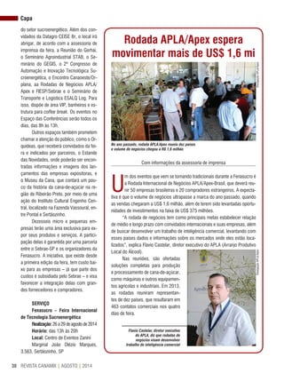 REVISTA CANAMIX | AGOSTO | 201438
Com informações da assessoria de imprensa
U
m dos eventos que vem se tornando tradicionais durante a Fenasucro é
a Rodada Internacional de Negócios APLA/Apex-Brasil, que deverá reu-
nir 50 empresas brasileiras e 20 compradores estrangeiros. A expecta-
tiva é que o volume de negócios ultrapasse a marca do ano passado, quando
as vendas chegaram a US$ 1,6 milhão, além de terem sido levantadas oportu-
nidades de investimentos na faixa de US$ 375 milhões.
“A rodada de negócios tem como principais metas estabelecer relação
de médio e longo prazo com convidados internacionais e suas empresas, além
de buscar desenvolver um trabalho de inteligência comercial, levantando com
esses países dados e informações sobre os mercados onde eles estão loca-
lizados”, explica Flavio Castelar, diretor executivo do APLA (Arranjo Produtivo
Local do Álcool).
Nas reuniões, são ofertadas
soluções completas para produção
e processamento de cana-de-açúcar,
como máquinas e outros equipamen-
tos agrícolas e industriais. Em 2013,
as rodadas reuniram representan-
tes de dez países, que resultaram em
463 contatos comerciais nos quatro
dias de feira.
Rodada APLA/Apex espera
movimentar mais de US$ 1,6 mi
No ano passado, rodada APLA/Apex reuniu dez países
e volume de negócios chegou a R$ 1,6 milhão
Flavio Castelar, diretor executivo
do APLA, diz que rodadas de
negócios visam desenvolver
trabalho de inteligência comercial
DivulgaçãoAPLA/ApexDivulgaçãoAPLA/Apex
do setor sucroenergético. Além dos con-
vidados da Datagro CEISE Br, o local irá
abrigar, de acordo com a assessoria de
imprensa da feira, a Reunião do Gerhai,
o Seminário Agroindustrial STAB, o Se-
minário do GEGIS, o 2º Congresso de
Automação e Inovação Tecnológica Su-
croenergética, o Encontro Canaoeste/Or-
plana, aa Rodadas de Negócios APLA/
Apex e FIESP/Sebrae e o Seminário de
Transporte e Logística ESALQ Log. Para
isso, dispõe de área VIP, banheiros e es-
trutura para coffee break. Os eventos no
Espaço das Conferências serão todos os
dias, das 8h às 13h.
Outros espaços também prometem
chamar a atenção do público, como o Or-
quídeas, que receberá convidados da fei-
ra e indicados por parceiros, o Estande
das Novidades, onde poderão ser encon-
tradas informações e imagens dos lan-
çamentos das empresas expositoras, e
o Museu da Cana, que contará um pou-
co da história da cana-de-açúcar na re-
gião de Ribeirão Preto, por meio de uma
ação do Instituto Cultural Engenho Cen-
tral, localizado na Fazenda Vassoural, en-
tre Pontal e Sertãozinho.
Dezesseis micro e pequenas em-
presas terão uma área exclusiva para ex-
por seus produtos e serviços. A partici-
pação delas é garantida por uma parceria
entre o Sebrae-SP e os organizadores da
Fenasucro. A iniciativa, que existe desde
a primeira edição da feira, tem custo bai-
xo para as empresas – já que parte dos
custos é subsidiada pelo Sebrae – e visa
favorecer a integração delas com gran-
des fornecedores e compradores.
SERVIÇO
Fenasucro – Feira Internacional
de Tecnologia Sucroenergética
Realização:26a29deagostode2014
Horário: das 13h às 20h
Local: Centro de Eventos Zanini
Marginal João Olézio Marques,
3.563, Sertãozinho, SP
Capa
 