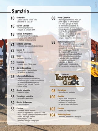 Sumário
10
16
18
21
28
32
40
44
46
52
56
62
68
Portal CanaMix
- Microrregião de Ribeirão Preto, SP,
perde espaço no cultivo de cana
- CTC inicia operação da Planta
de Demonstração de Etanol 2G
- Guarani orientou agricultores na
Feira de Agronegócios Coopercitrus
- Grupo Aralco apresenta nova
proposta a fornecedores de cana
- Tonon Bioenergia leva RH ao
campo e realiza Feira de Benefícios
Marketing Canavieiro
- CTC e Benson Hill firmam parceria para
aumentar rendimento dos canaviais
- Agricultura de precisão da
New Holland recebe Prêmio REI
- Na Fenasucro, PTI apresenta
sistema de monitoramento VIBMAXI
- MWM International apoia iniciativas
e antecipa testes com biodiesel
- Yara adquire participação
majoritária da Galvani
- VAULT registra crescimento de
30% no primeiro semestre de 2014
Hortaliças
- Mecanização e resultados
Opinião
- Seguro Rural: uma questão
de quebra de paradigmas
- O sucesso da substituição
do grão de milho pelo milheto
Eventos
- Rumos para o agronegócio
Marketing Rural
- Novidades, tendências e destaques
86
88
98
100
102
104
Entrevista
- Antonio Eduardo Tonielo Filho,
presidente do CEISE Br
Espaço Datagro
- Colômbia registra maior
moagem de cana em 2014
Gestão de Negócios
- Financiamento de fornecedores
de cana: como reduzir riscos
e melhorar o relacionamento
Caderno Energias
- Petróleo & Gás: capacitação doméstica
Espaço TI
- Software para fornecedores
Capa
- Fenasucro: sem crise
Imprensa
- CanaMix vence Prêmio Andef
Nordeste em Foco
- Adversidades e oportunidades
de negócios no Nordeste
Informes Publicitários
- Soluções inovadoras que garantem
redução de custos e maior produtividade
às usinas serão apresentadas na
Fenasucro pela Quimatic Tapmatic
- Prêmio INOVA
Gestão Industrial
- Leveduras em alta
Tecnologia Industrial
- Reaproveitar é tendência
Gestão de Pessoas
- Salário não é tudo
Eventos
- Sucroeste: debate ampliado
- I Fórum do Agronegócio: Expansão x Crise
- INSECTSHOW: Sphenophorus roubou a cena
- Ethanol and Sugar Summit:
projeções para a safra
- Fementec: inovação e integração
ArquivoCanaMix
 
