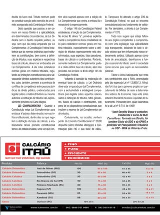 29REVISTA CANAMIX | SETEMBRO | 2014
*José Osvaldo Bozzo é consultor,
tributarista e sócio da MJC
Consultores. Formado em Direito, foi
também Sócio da BDO e da KPMG e
professor de Planejamento Tributário
na USP - MBA de Ribeirão Preto.
devida do lucro real. Tributo nenhum pode
se constituir sanção pelo exercício de um di-
reito assegurado pela Contribuição Federal.
Outra questão que passou a ser co-
mum em nosso Direito é a aplicabilidade,
em determinadas circunstâncias, de Lei Or-
dinária sem o devido respaldo jurídico, ou
seja, sem que ela esteja amparada por Lei
Complementar. A Constituição Federal esta-
belece que as normas ordinárias que institu-
írem as contribuições, bem como a defini-
ção de tributos, suas espécies e respectivas
bases de cálculo, devem ser embasadas em
Lei Complementar. A ela cabe estabelecer
normas gerais em matéria tributária, regu-
lando as limitações constitucionais para sal-
vaguardar direitos subjetivos dos contribuin-
tes; cabe, também, prevenir a ocorrência de
conflitos de competência entre pessoas jurí-
dicas de direito público, credenciadas para
legislar sobre a matéria tributária ou mesmo
autorizar a instituição de tributos não expres-
samente previstos na Carta Magna.
leI CoMPleMeNTAr - Quando a
Contribuição exige Lei Complementar para
embasar e lastrear determinadas normas in-
fraconstitucionais, dentre elas as que regu-
lam a definição da base de cálculo, a ino-
bservância desse preceito constitucional
torna a lei editada inválida, uma vez que con-
tém vício suprível apenas com a edição de
Lei Complementar que venha a embasá-la e
recepcioná-la expressamente.
O artigo 146 da Constituição Federal
estabeleceu a função da Lei Complementar.
No inciso III, alínea “a”, prevê-se explicita-
mente a competência dessa modalidade de
lei para estabelecer normas gerais em ma-
téria tributária, especialmente sobre a defi-
nição de tributos expressamente nela des-
criminados, suas espécies, fatos geradores,
bases de cálculo e contribuintes. Portanto,
somente mediante Lei Complementar pode-
rá a União definir base de cálculo, além das
previstas nos incisos I a III do artigo 145 da
Constituição Federal.
Voltando à questão da majoração de
eventual base de cálculo, a Lei Ordinária
deve estar amparada por Lei Complementar,
com a exclusividade e indelegável compe-
tência para legislar sobre aspectos relacio-
nados à definição de tributos, fatos gerado-
res, bases de cálculo e contribuintes, sob
pena de os dispositivos constitucionais que
impõem a reserva de Lei Complementar ser
afrontados.
Curiosamente, na ocasião, nenhum
ponto da Emenda Constitucional nº 20/98
dispunha sobre referidas alterações à con-
tribuição para PIS e sua base de cálcu-
lo. Tampouco foi alterado o artigo 239 da
Constituição Federal, no qual se encontra
consubstanciada seu fundamento de valida-
de. Por derradeiro, a afronta à Lei Comple-
mentar nº 7/70.
Tudo isso sugere que esteja faltan-
do aos órgãos competentes o compromis-
so com uma legislação cuja aplicabilidade
seja transparente, deixando de lado o cír-
culo vicioso que tem influenciado nosso or-
denamento jurídico. Utilizado apenas como
fonte de arrecadação, desvirtua-se a fun-
ção essencial do tributo: servir à sociedade
como recurso para suprir as necessidades
públicas.
Talvez a única salvaguarda que resta
aos contribuintes seja o Refis, promulgado
pela tão esperada Lei nº 12.865/13. Afinal,
não foi à toa que o governo propôs um par-
celamento de bilhões de reais a determina-
dos setores da Economia, haja vista estes
estarem discutindo há anos a questão do fa-
turamento. Pensando bem, quão calamitosa
foi a tal Lei nº 9.718, de 1998!
 