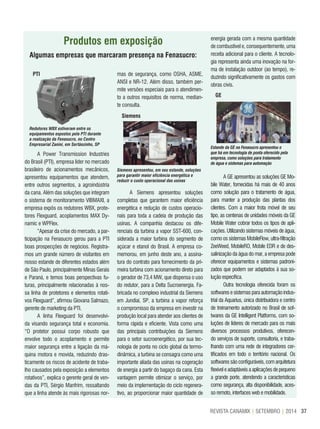 37REVISTA CANAMIX | SETEMBRO | 2014
Produtos em exposição
Algumas empresas que marcaram presença na Fenasucro:
PTI
Siemens
Ge
PTI
Redutores WBX estiveram entre os
equipamentos expostos pela PTI durante
a realização da Fenasucro, no Centro
Empresarial Zanini, em Sertãozinho, SP
Siemens apresentou, em seu estande, soluções
para garantir maior eficiência energética e
reduzir o custo operacional das usinas
Estande da GE na Fenasucro apresentou o
que há em tecnologia de ponta oferecido pela
empresa, como soluções para tratamento
de água e sistemas para automação
A Power Transmission Industries
do Brasil (PTI), empresa líder no mercado
brasileiro de acionamentos mecânicos,
apresentou equipamentos que atendem,
entre outros segmentos, a agroindústria
da cana. Além das soluções que integram
o sistema de monitoramento VIBMAXI, a
empresa expôs os redutores WBX, prote-
tores Flexguard, acoplamentos MAX Dy-
namic e WPFlex.
“Apesar da crise do mercado, a par-
ticipação na Fenasucro gerou para a PTI
boas prospecções de negócios. Registra-
mos um grande número de visitantes em
nosso estande de diferentes estados além
de São Paulo, principalmente Minas Gerais
e Paraná, e temos boas perspectivas fu-
turas, principalmente relacionadas à nos-
sa linha de protetores e elementos rotati-
vos Flexguard”, afirmou Giovana Salmazo,
gerente de marketing da PTI.
A linha Flexguard foi desenvolvi-
da visando segurança total e economia.
“O protetor possui corpo robusto que
envolve todo o acoplamento e permite
maior segurança entre a ligação da má-
quina motora e movida, reduzindo dras-
ticamente os riscos de acidente de traba-
lho causados pela exposição a elementos
rotativos”, explica o gerente geral de ven-
das da PTI, Sérgio Manfrim, ressaltando
que a linha atende às mais rigorosas nor-
mas de segurança, como OSHA, ASME,
ANSI e NR-12. Além disso, também per-
mite versões especiais para o atendimen-
to a outros requisitos de norma, median-
te consulta.
A Siemens apresentou soluções
completas que garantem maior eficiência
energética e redução de custos operacio-
nais para toda a cadeia de produção das
usinas. A companhia destacou os dife-
renciais da turbina a vapor SST-600, con-
siderada a maior turbina do segmento de
açúcar e etanol do Brasil. A empresa co-
memorou, em junho deste ano, a assina-
tura do contrato para fornecimento da pri-
meira turbina com acionamento direto para
o gerador de 73,4 MW, que dispensa o uso
do redutor, para a Delta Sucroenergia. Fa-
bricada no complexo industrial da Siemens
em Jundiaí, SP, a turbina a vapor reforça
o compromisso da empresa em investir na
produção local para atender aos clientes de
forma rápida e eficiente. Vista como uma
das principais contribuições da Siemens
para o setor sucroenergético, por sua tec-
nologia de ponta no ciclo global da termo-
dinâmica, a turbina se consagra como uma
importante aliada das usinas na cogeração
de energia a partir do bagaço da cana. Esta
vantagem permite otimizar o serviço, por
meio da implementação do ciclo regenera-
tivo, ao proporcionar maior quantidade de
energia gerada com a mesma quantidade
de combustível e, consequentemente, uma
receita adicional para o cliente. A tecnolo-
gia representa ainda uma inovação na for-
ma de instalação outdoor (ao tempo), re-
duzindo significativamente os gastos com
obras civis.
A GE apresentou as soluções GE Mo-
bile Water, fornecidas há mais de 40 anos
como solução para o tratamento de água,
para manter a produção das plantas dos
clientes. Com a maior frota móvel de seu
tipo, as centenas de unidades móveis da GE
Mobile Water cobrar todos os tipos de apli-
cações. Utilizando sistemas móveis de água,
como os sistemas MobileFlow, ultra-filtração
ZeeWeed, MobileRO, Mobile EDR e de des-
salinização da água do mar, a empresa pode
oferecer equipamentos e sistemas padroni-
zados que podem ser adaptados à sua so-
lução específica.
Outra tecnologia oferecida foram os
softwares e sistemas para automação indus-
trial da Aquarius, única distribuidora e centro
de treinamento autorizado no Brasil de sof-
twares da GE Intelligent Platforms, com so-
luções de líderes de mercado para os mais
diversos processos produtivos, oferecen-
do serviços de suporte, consultoria, e traba-
lhando com uma rede de integradores cer-
tificados em todo o território nacional. Os
softwares são configuráveis, com arquitetura
flexíveleadaptáveisaaplicaçõesdepequeno
a grande porte, atendendo a características
como segurança, alta disponibilidade, aces-
so remoto, interfaces web e mobilidade.
 