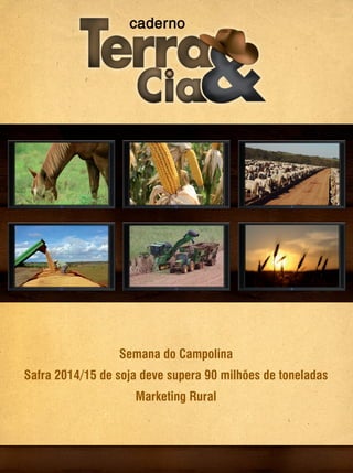 67REVISTA CANAMIX | SETEMBRO | 2014
Semana do Campolina
Safra 2014/15 de soja deve supera 90 milhões de toneladas
Marketing Rural
 