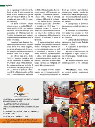 REVISTA CANAMIX | MARÇO | 201516
ma do esperado principalmente na CE,
Rússia e Índia. O balanço mundial de
açúcar na mais recente atualização da
DATAGRO indica um déficit de 818 mil
toneladas valor bruto em 2014/15 (outu-
bro / setembro).
Este déficit vai manter a relação
estoque-consumo ao nível de 45% no fi-
nal de setembro de 2015, um nível que
é suficiente para manter mercados bem
abastecidos. Um déficit acumulado de
7 milhões de toneladas seria necessá-
rio para trazer reduzir esta relação em 4
pontos percentuais.
Enquanto o Brasil, México e Rús-
sia têm reagido a preços mais baixos de
açúcar desde 2012 outras geografias,
por razões variadas que vão de merca-
dos isolados a reação atrasada, não res-
ponderam a estes sinais de preços.
Nos últimos dois anos, desde
2012/13, a produção mundial de açú-
car caiu 2,80 milhões de toneladas, de
176,12 para 173,32 milhões de tonela-
das equivalentes de açúcar em bruto. O
Brasil reduziu sua produção de açúcar
em 4,57 milhões de toneladas, o Méxi-
co em 0,70 milhão de toneladas, os EUA
em 0,31 milhão de toneladas, e a Rússia
em 0,35 milhão de toneladas. Durante o
mesmo período, a CE aumentou a pro-
dução em 2,10 milhões de toneladas, a
Tailândia em 0,61 milhão de toneladas,
e a Índia em 0,90 milhão de toneladas.
No mesmo período, o consumo
mundial de açúcar subiu 7,27 milhões
de toneladas, de 166,87 para 174,14
milhões de toneladas. O consumo da
Índia subiu 0,94 milhão de toneladas,
nos EUA em 0,37 milhão de tonela-
das, no México em 0,28 milhão de to-
neladas, e no Brasil em 0,21 milhão de
toneladas.
O açúcar continua sendo um tema
complexo. A sua importância como ali-
mento e matéria-prima industrial para
um número de aplicações que vão desde
os aminoácidos, as vitaminas, os ingre-
dientes alimentares, os intensificadores
de sabor, o ácido cítrico, os plásticos,
e produtos farmacêuticos significa que
continuará sendo tema de intensa inves-
tigação e análise. Sua interligação com
energia já é grande e crescente.
Os principais elementos a serem
seguidos são, no nosso ponto de vista:
• O regulado preço da gasolina no
Brasil, que irá definir a competitividade
relativa entre o etanol e a gasolina, in-
fluenciando o mix de produção de açú-
car e álcool, e se vai haver um resgate da
parcela altamente endividada da indús-
tria brasileira;
• Consequências da eliminação
das quotas de produção de açúcar na
Europa;
• movimentos da taxa de câmbio
entre o dólar norte-americano e: o Real,
o Euro, o baht tailandês, a rupia indiana,
e o rublo russo;
• A intensidade da diversificação
na direção do etanol na Índia, Tailândia,
Colômbia e Filipinas;
• A velocidade da conversão de
arroz tailandês para cana;
• O impacto dos preços mais bai-
xos do petróleo na Nigéria e outros paí-
ses relevantes para o mercado de açú-
car na África; e
• A decisão final e eventual acordo
sobre o açúcar entre os EUA e o México.
*Plinio Nastari é mestre e doutor
em economia agrícola e presidente da
DATAGRO.
Opinião
 