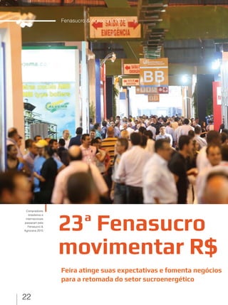 22
Fenasucro & Agrocana 2015
23ª Fenasucro
movimentar R$
Feira atinge suas expectativas e fomenta negócios
para a retomada do setor sucroenergético
Compradores
brasileiros e
internacionais
passaram pela
Fenasucro &
Agrocana 2015
 