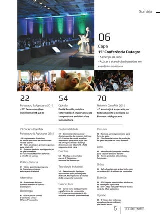 5
06
Capa
15ª Conferência Datagro
- A energia da cana
- Açúcar e etanol são discutidos em
evento internacional
22
Fenasucro & Agrocana 2015
- 23ª Fenasucro deve
movimentar R$ 2,8 bi
21 Cadeno CanaMix
Fenasucro & Agrocana 2015
28 - Aglomerado Produtivo
de Metal-Mecânico de Sertãozinho
recebe aporte
30 - Feira sinaliza os primeiros passos
para o retrofit
31 - Governo paulista apoia produção
de gás biometano
33- Secretário Meirelles defende
o retrofit em usinas
Política Setorial
34 - Unica questiona programa
de financiamento para
estocagem de etanol
Alternativa
36 - Produtores de cana
querem diversificar cultura
em Alagoas
Bioenergia
42 - Geração das usinas
à biomassa cresce
15% no 1º semestre
Pecuária
58 - Câmara aprova pena maior para
furto de gado
59 - CNA levanta custos de produção
de gado de corte em cinco Estados
Leite
60 - Identificado composto benéfico
para a saúde em soro de leite
62 - Novos produtos alimentícios
funcionais
Grãos
64 - Safra brasileira de grãos fecha com
recorde de 209,5 milhões de toneladas
Eventos
66 - GTPS apoia evento sobre adubação
de pastagens e pecuária
67 - 58º Leilão Virtual CV Nelore Mocho
será dia 27 de setembro
Opinião
68 - O futuro dos sistemas
agroalimentares no Brasil,
por Daniel Meyer
54
Opinião
Paola Buzollo, médica
veterinária: A importância da
temperatura ambiental na
suinocultura
70
Network CanaMix 2015
- O evento já é esperado por
todos durante a semana da
Fenasucro&Agrocana
Sustentabilidade
44 - Seminário internacional
destaca gestão de recursos hídricos
47 - Energia da cana é a melhor
alternativa para redução de GEE
49 - Pesquisa mostra balanço
de emissões de CO2, CH4 e N2O
na produção de cana
Eventos
50 - Abertas as inscrições
para o 8º Congresso
Nacional de Bioenergia
Tecnologia Industrial
52 - Executivos da Pentagro
apresentam solução Integrada
de S&OP, Planejamento e Gestão
de Desempenho Industrial
Sumário
Suinocultura
56 - Carne suína está ganhando
a preferência do consumidor
57 - Exportações crescem 4,4%
nos dois primeiros quadrimestres
 