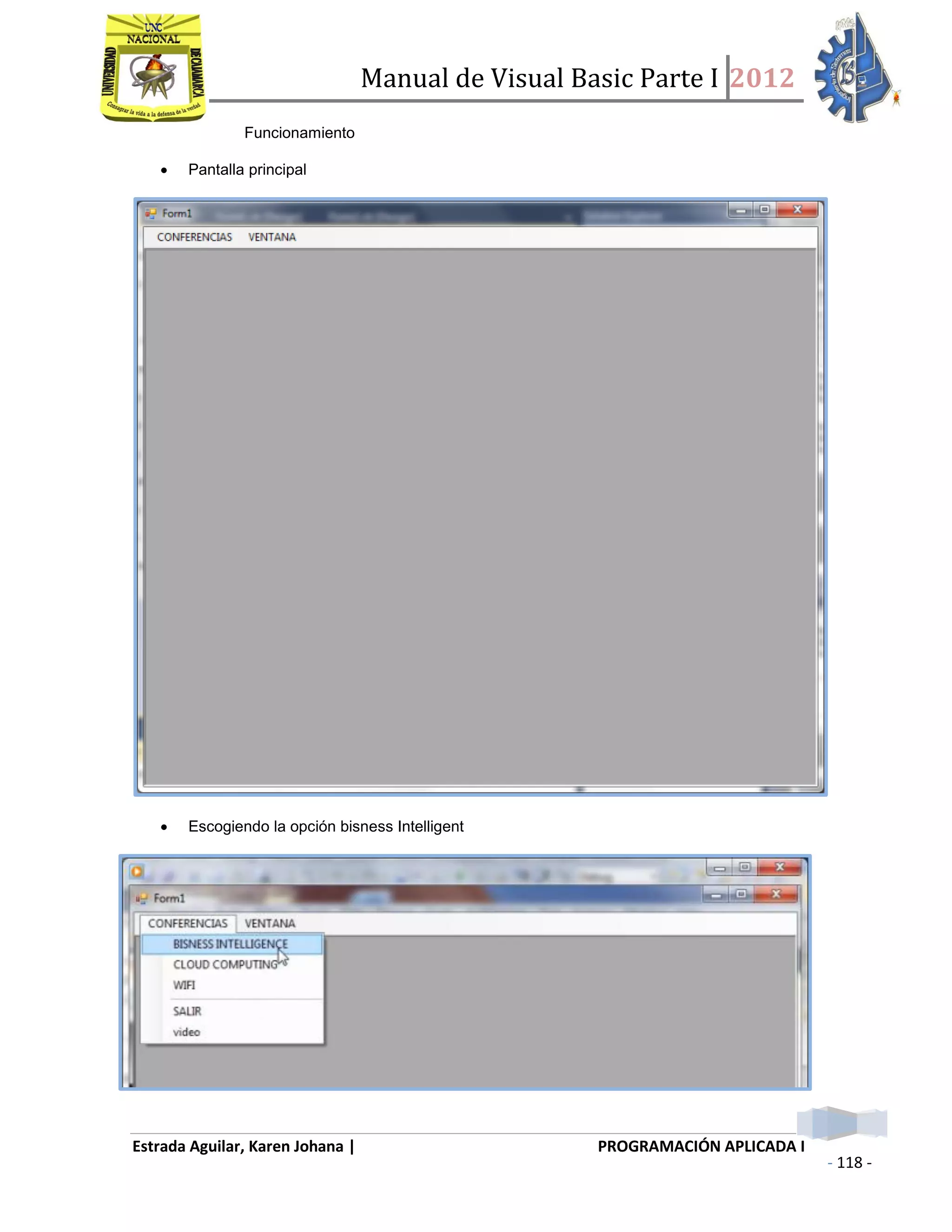 Manual de Visual Basic Parte I 2012
Estrada Aguilar, Karen Johana | PROGRAMACIÓN APLICADA I
- 118 -
Funcionamiento
 Pantalla principal
 Escogiendo la opción bisness Intelligent
 