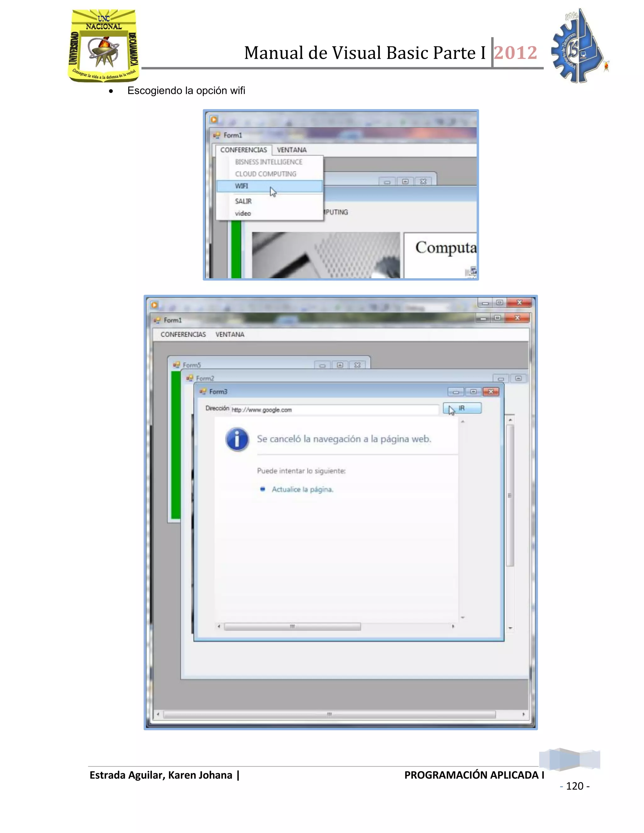 Manual de Visual Basic Parte I 2012
Estrada Aguilar, Karen Johana | PROGRAMACIÓN APLICADA I
- 120 -
 Escogiendo la opción wifi
 