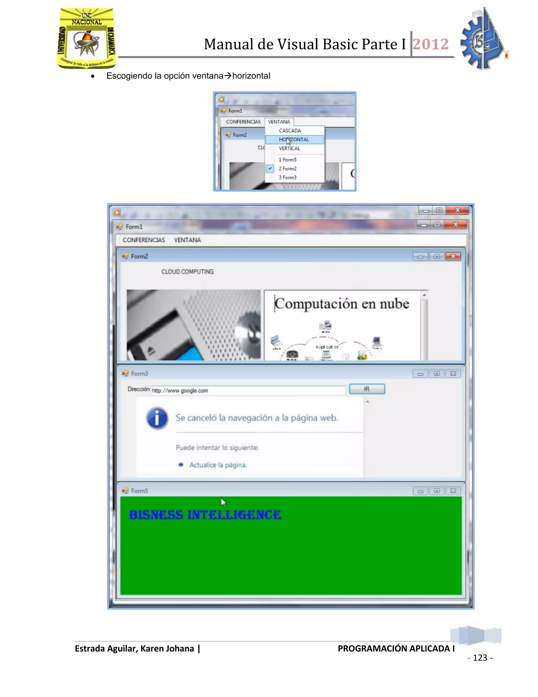 Manual de Visual Basic Parte I 2012
Estrada Aguilar, Karen Johana | PROGRAMACIÓN APLICADA I
- 123 -
 Escogiendo la opción ventanahorizontal
 
