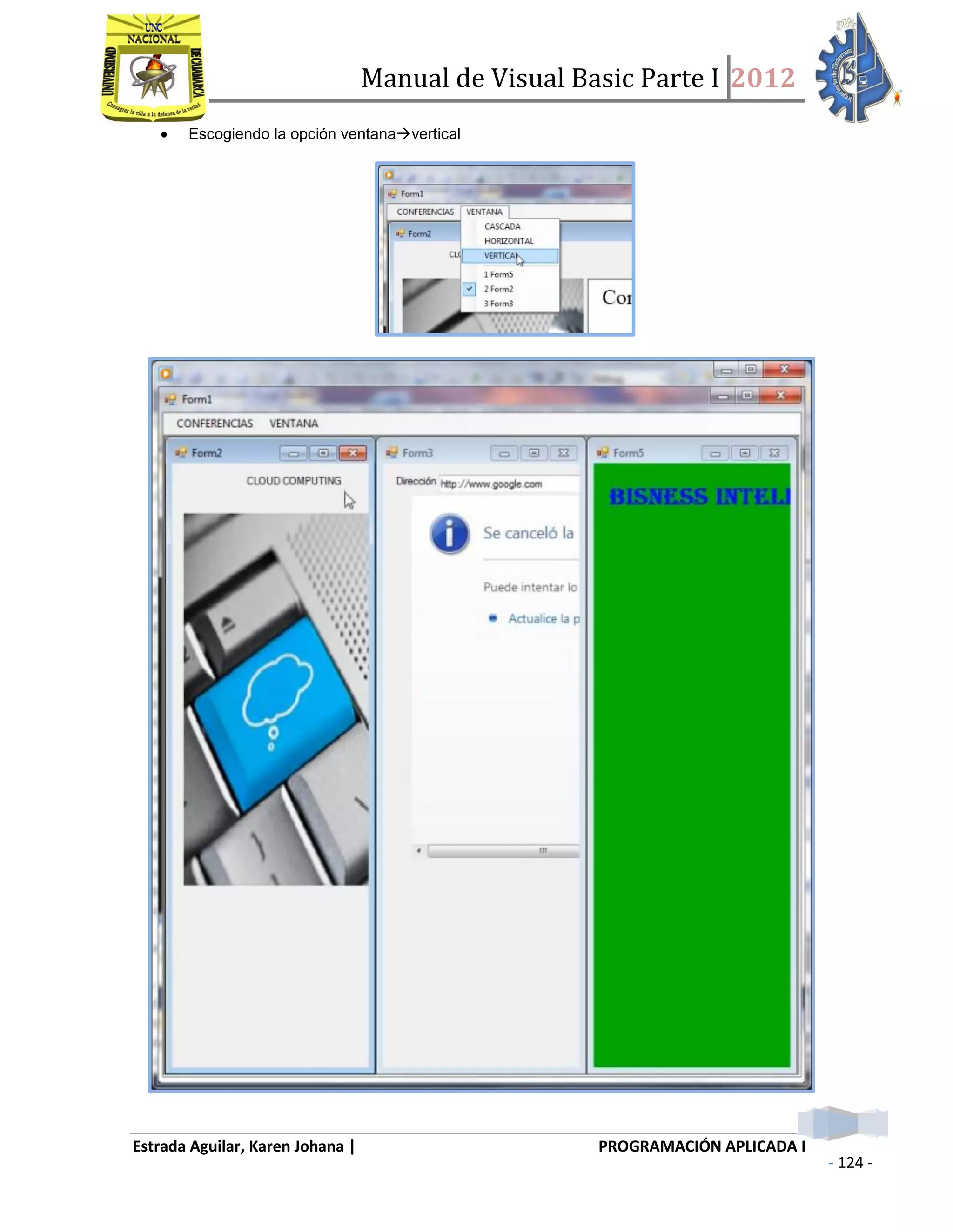 Manual de Visual Basic Parte I 2012
Estrada Aguilar, Karen Johana | PROGRAMACIÓN APLICADA I
- 124 -
 Escogiendo la opción ventanavertical
 