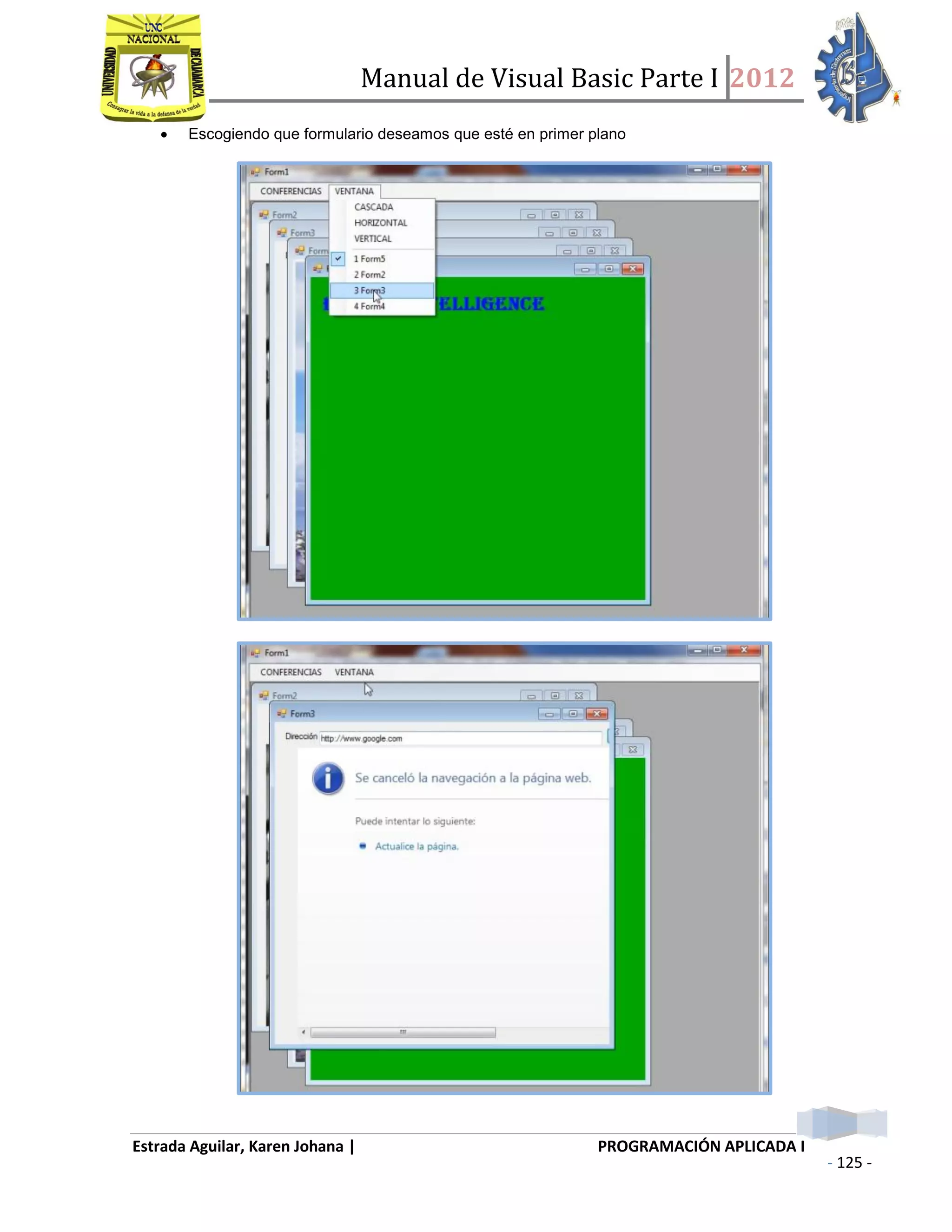Manual de Visual Basic Parte I 2012
Estrada Aguilar, Karen Johana | PROGRAMACIÓN APLICADA I
- 125 -
 Escogiendo que formulario deseamos que esté en primer plano
 