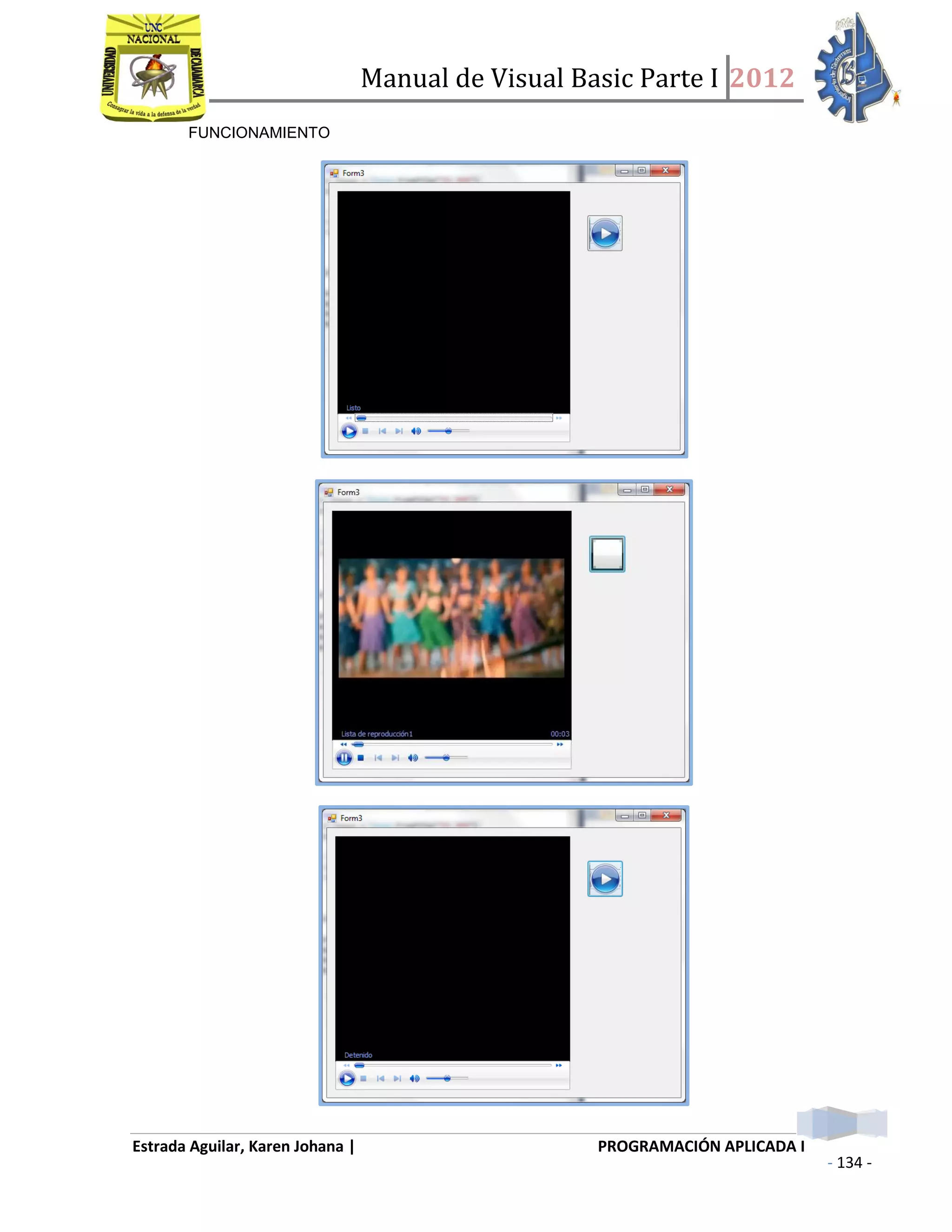 Manual de Visual Basic Parte I 2012
Estrada Aguilar, Karen Johana | PROGRAMACIÓN APLICADA I
- 134 -
FUNCIONAMIENTO
 