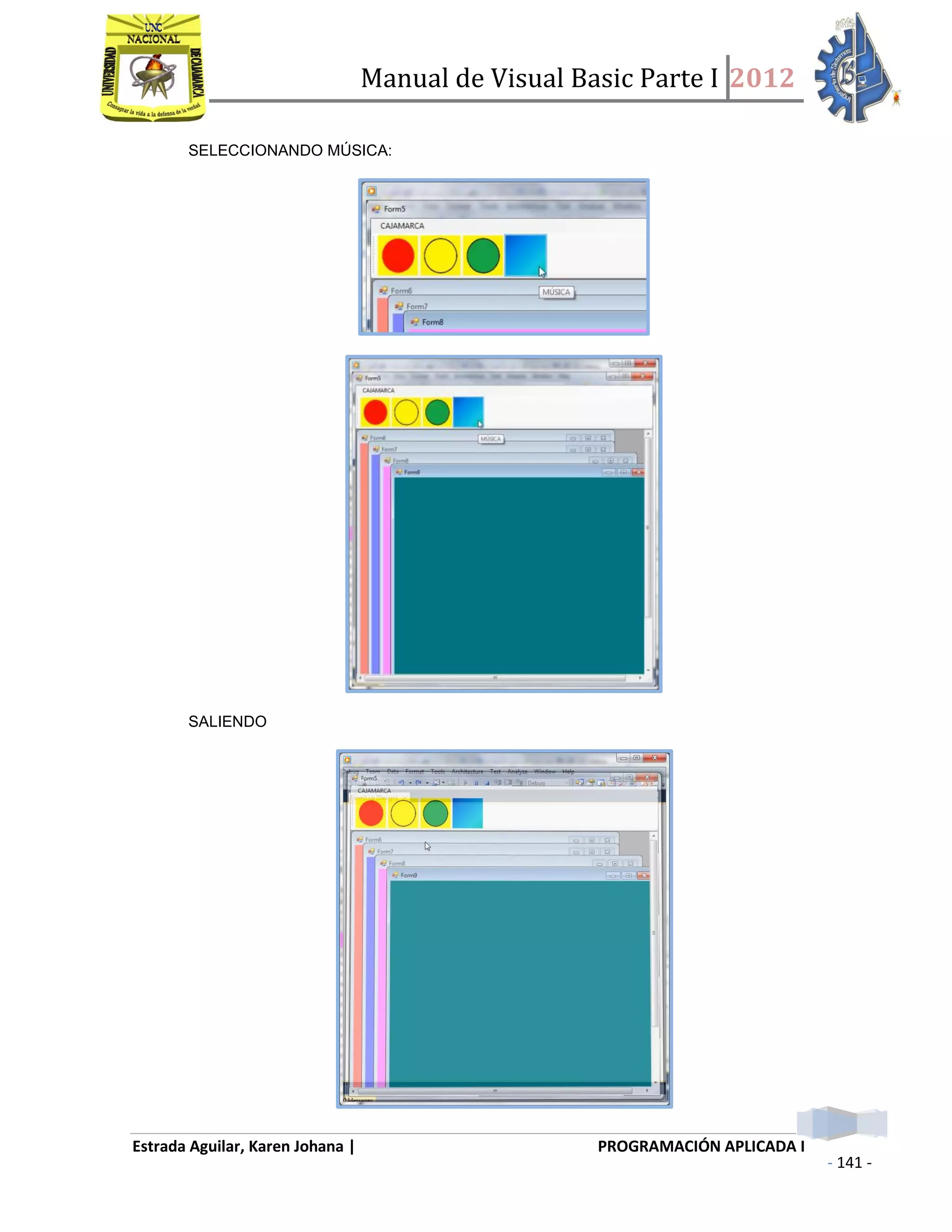 Manual de Visual Basic Parte I 2012
Estrada Aguilar, Karen Johana | PROGRAMACIÓN APLICADA I
- 141 -
SELECCIONANDO MÚSICA:
SALIENDO
 
