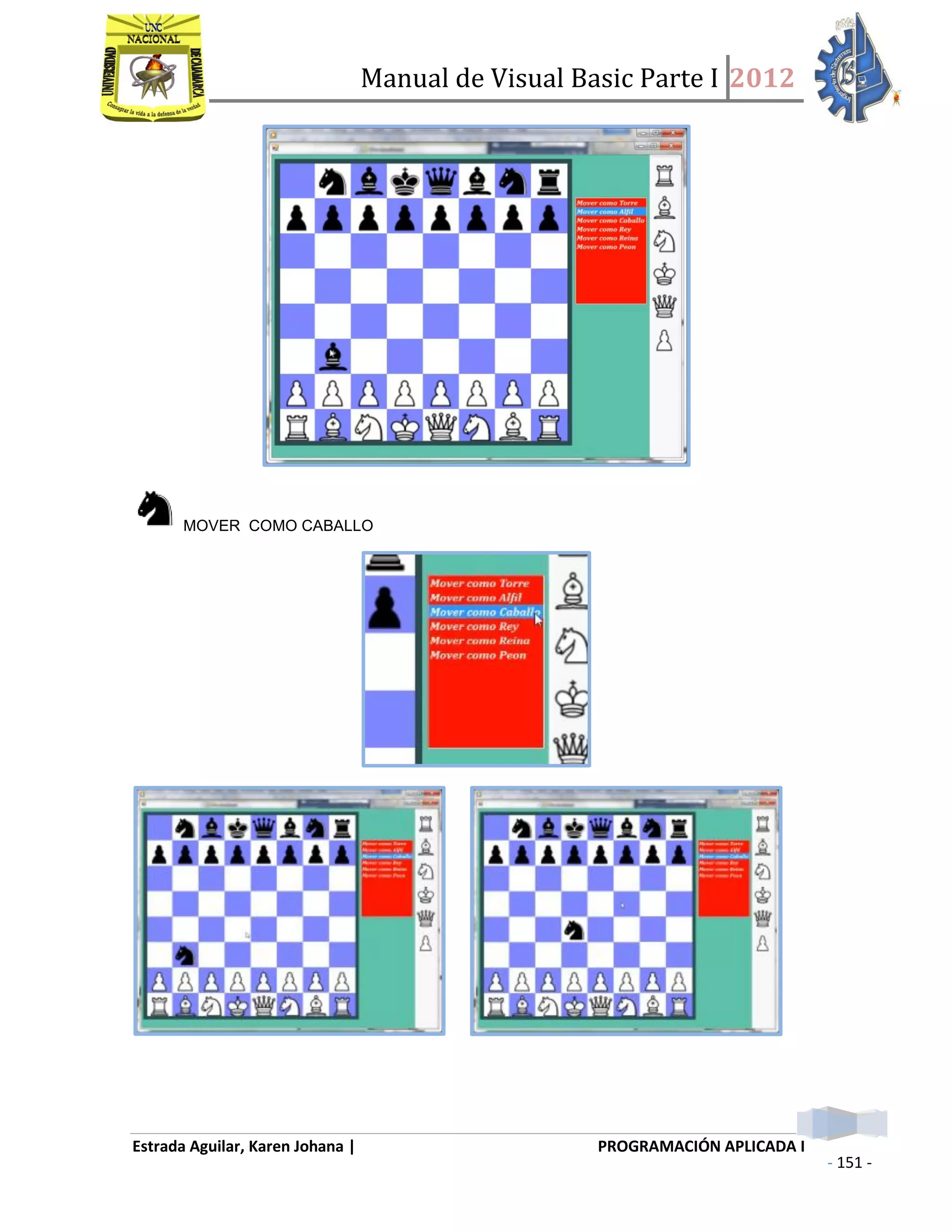 Manual de Visual Basic Parte I 2012
Estrada Aguilar, Karen Johana | PROGRAMACIÓN APLICADA I
- 151 -
MOVER COMO CABALLO
 