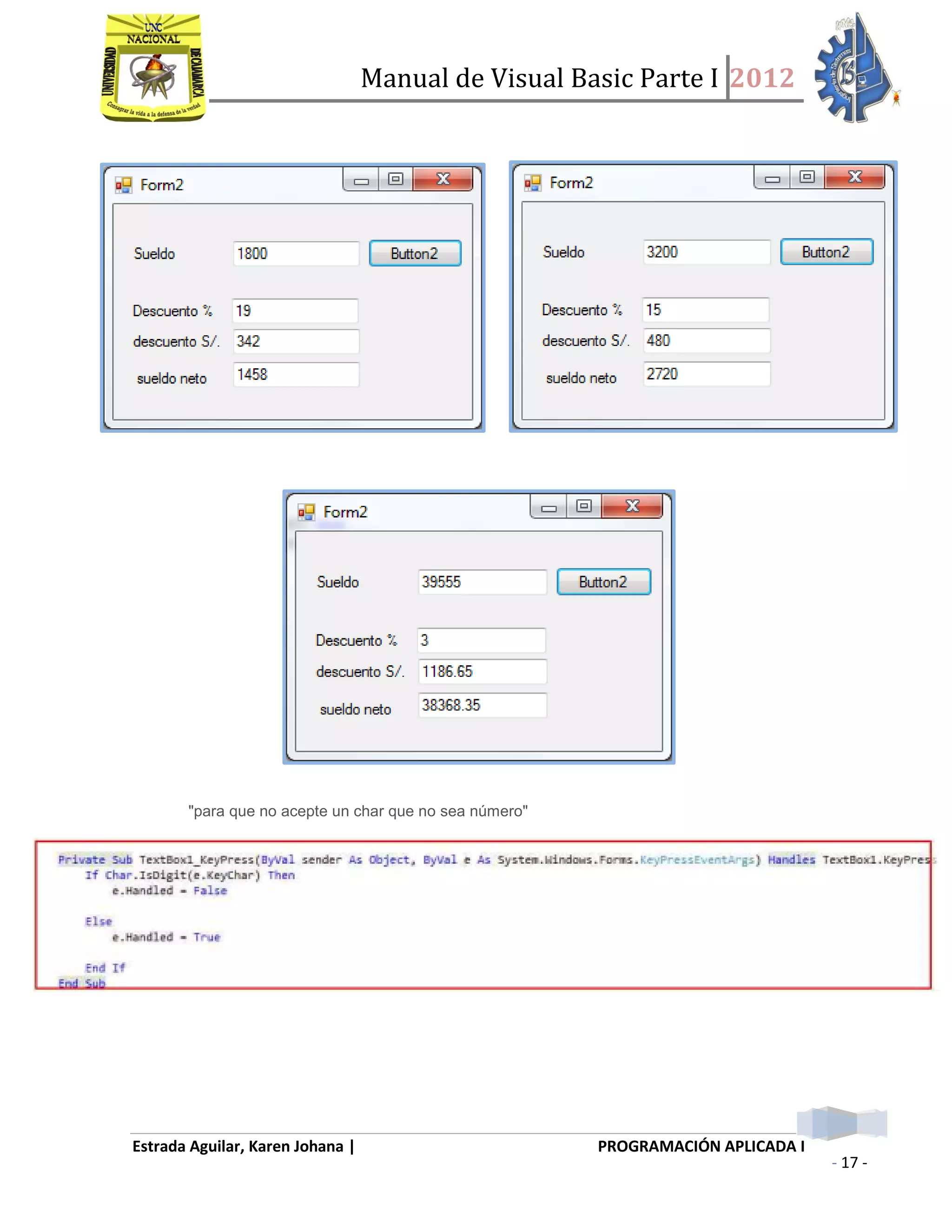 Manual de Visual Basic Parte I 2012
Estrada Aguilar, Karen Johana | PROGRAMACIÓN APLICADA I
- 17 -
"para que no acepte un char que no sea número"
 
