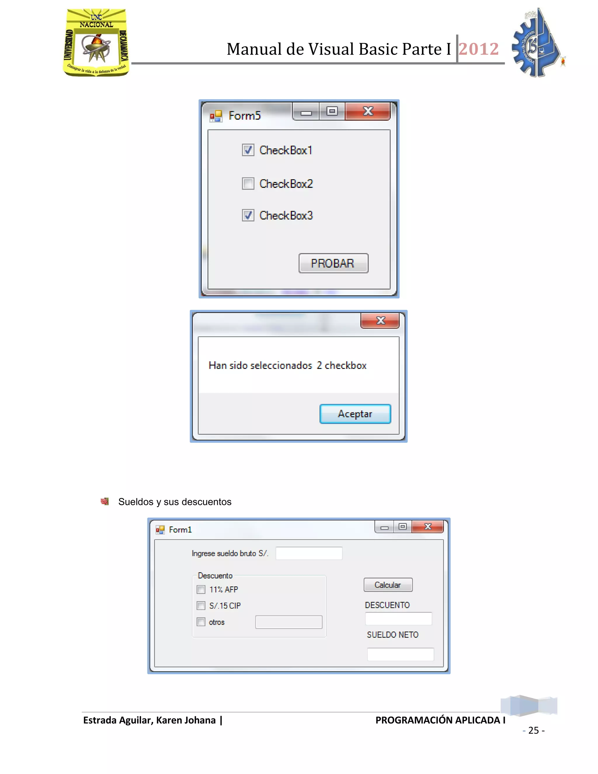 Manual de Visual Basic Parte I 2012
Estrada Aguilar, Karen Johana | PROGRAMACIÓN APLICADA I
- 25 -
Sueldos y sus descuentos
 