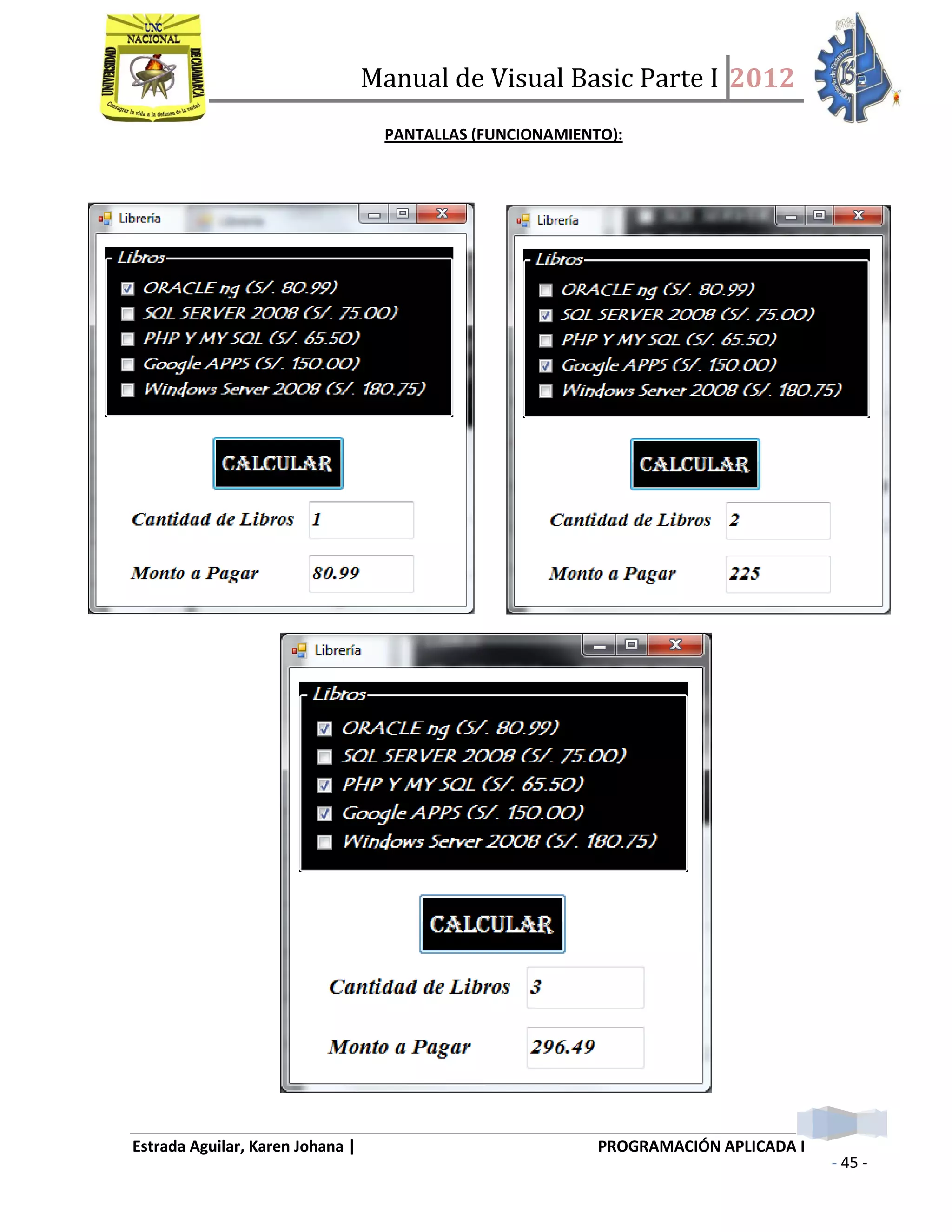 Manual de Visual Basic Parte I 2012
Estrada Aguilar, Karen Johana | PROGRAMACIÓN APLICADA I
- 45 -
PANTALLAS (FUNCIONAMIENTO):
 
