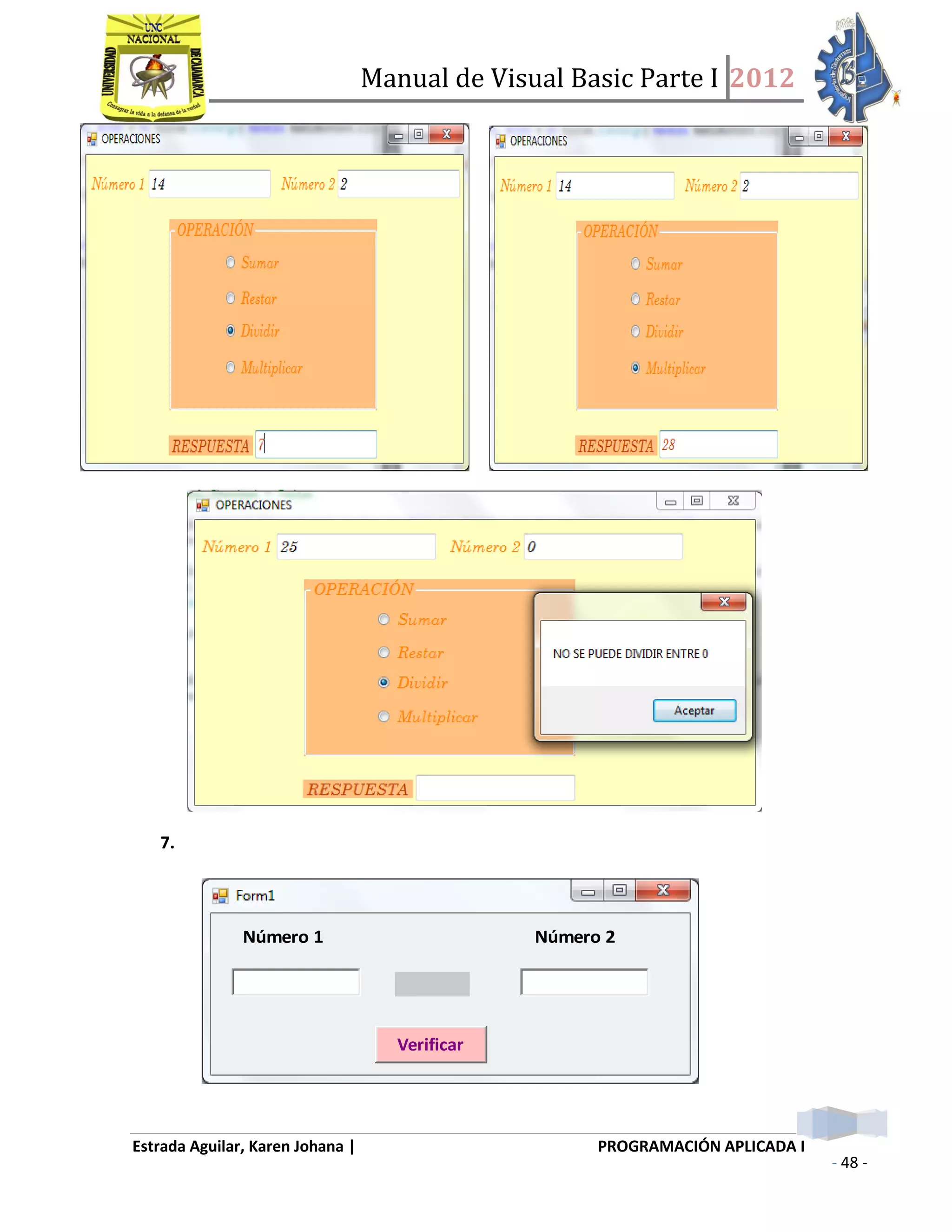Manual de Visual Basic Parte I 2012
Estrada Aguilar, Karen Johana | PROGRAMACIÓN APLICADA I
- 48 -
7.
Número 1 Número 2
Verificar
 