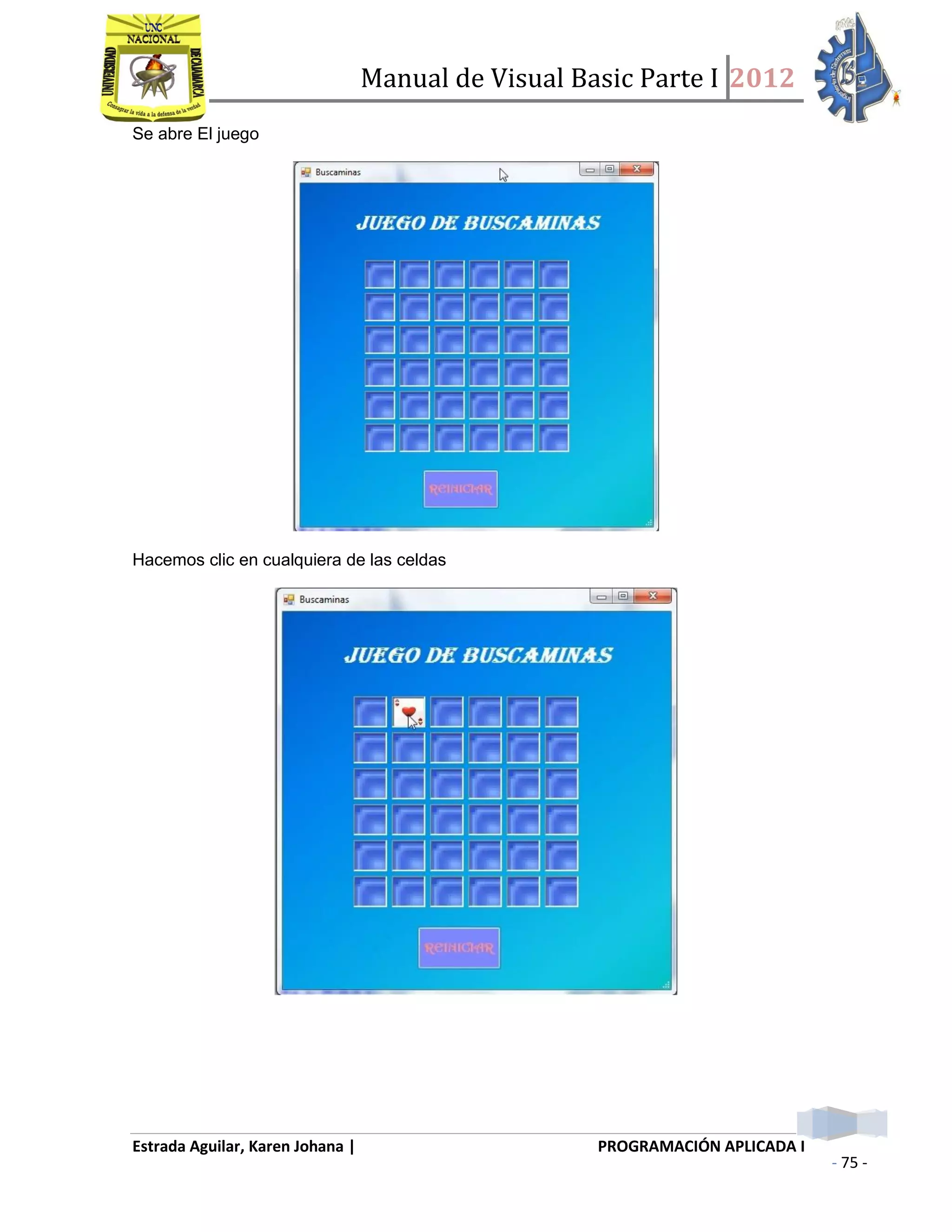 Manual de Visual Basic Parte I 2012
Estrada Aguilar, Karen Johana | PROGRAMACIÓN APLICADA I
- 75 -
Se abre El juego
Hacemos clic en cualquiera de las celdas
 