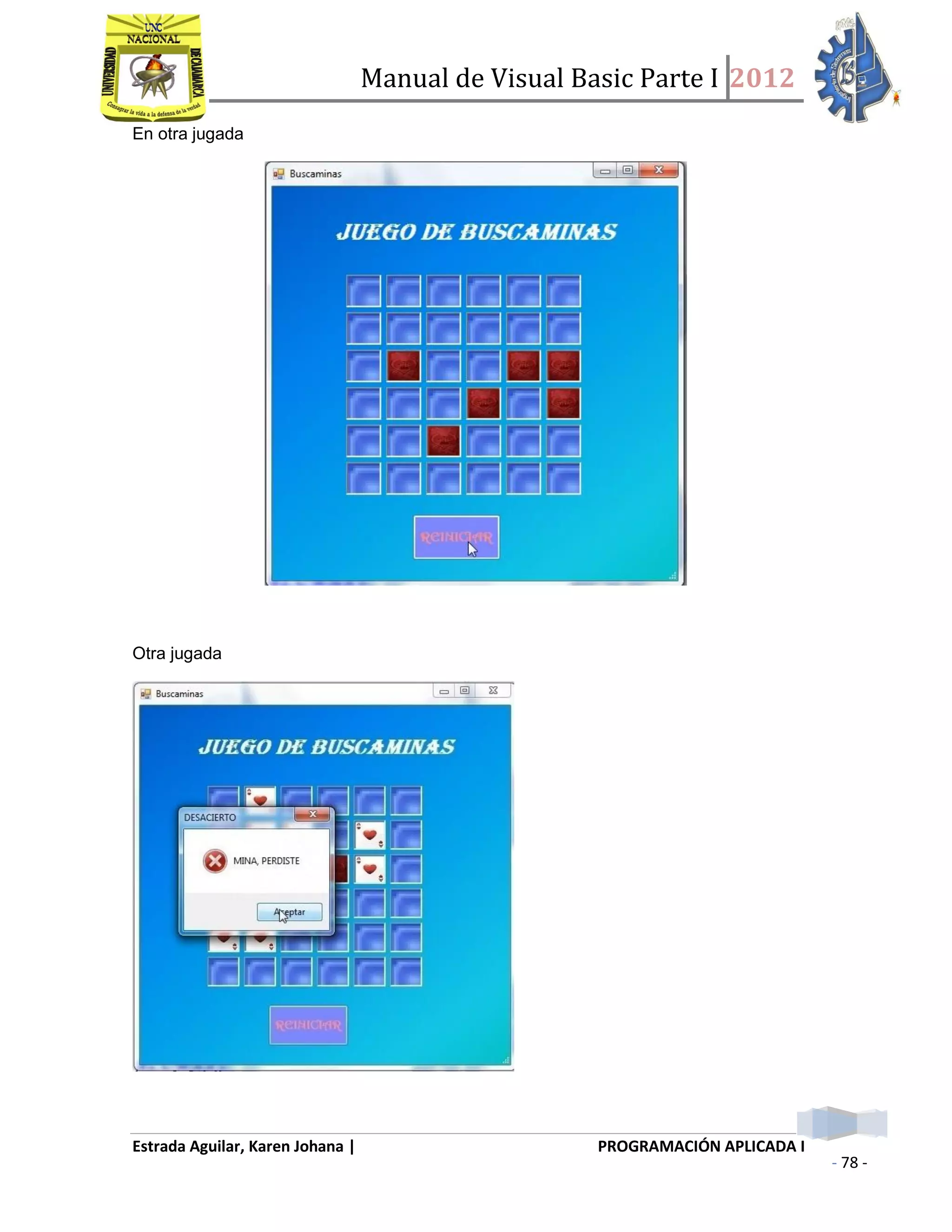 Manual de Visual Basic Parte I 2012
Estrada Aguilar, Karen Johana | PROGRAMACIÓN APLICADA I
- 78 -
En otra jugada
Otra jugada
 