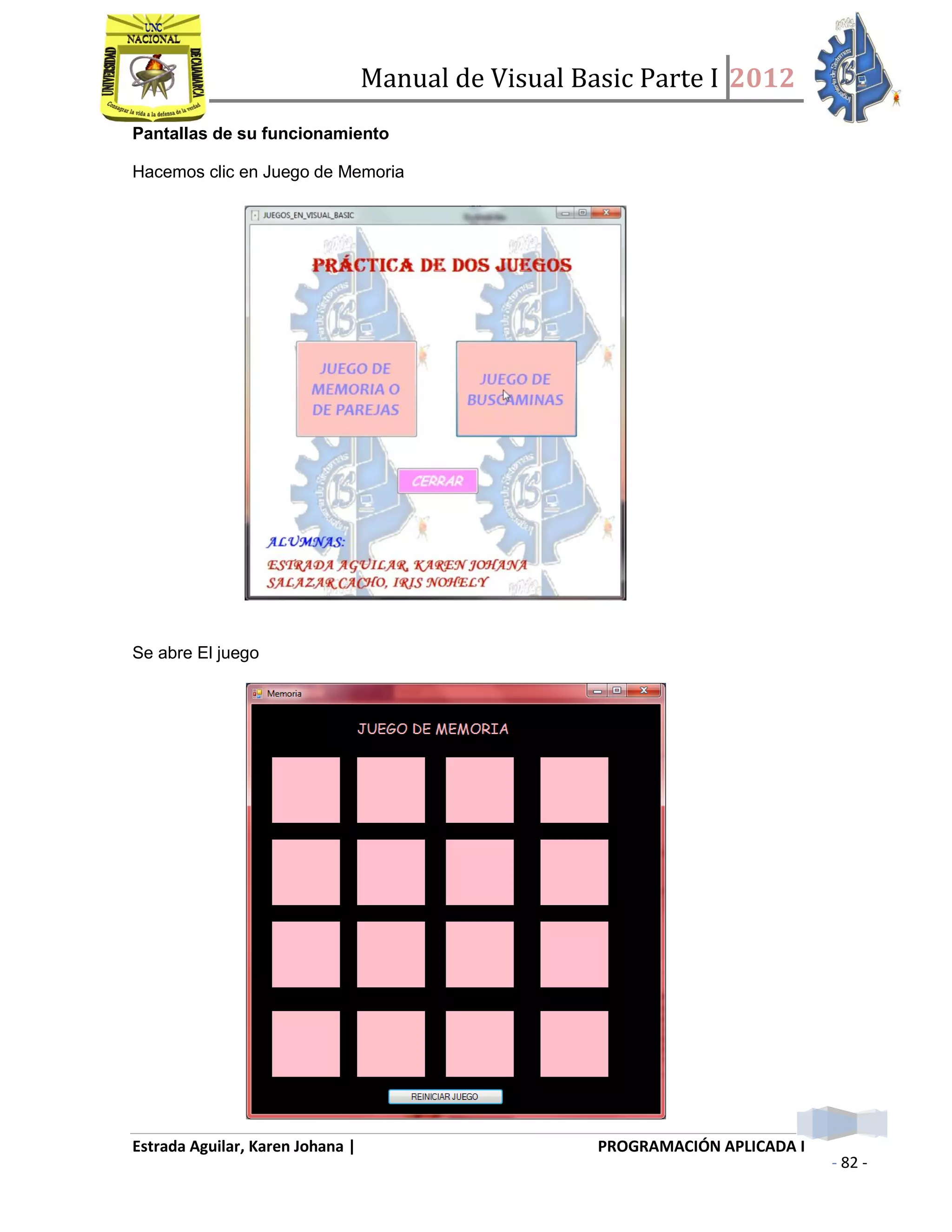 Manual de Visual Basic Parte I 2012
Estrada Aguilar, Karen Johana | PROGRAMACIÓN APLICADA I
- 82 -
Pantallas de su funcionamiento
Hacemos clic en Juego de Memoria
Se abre El juego
 