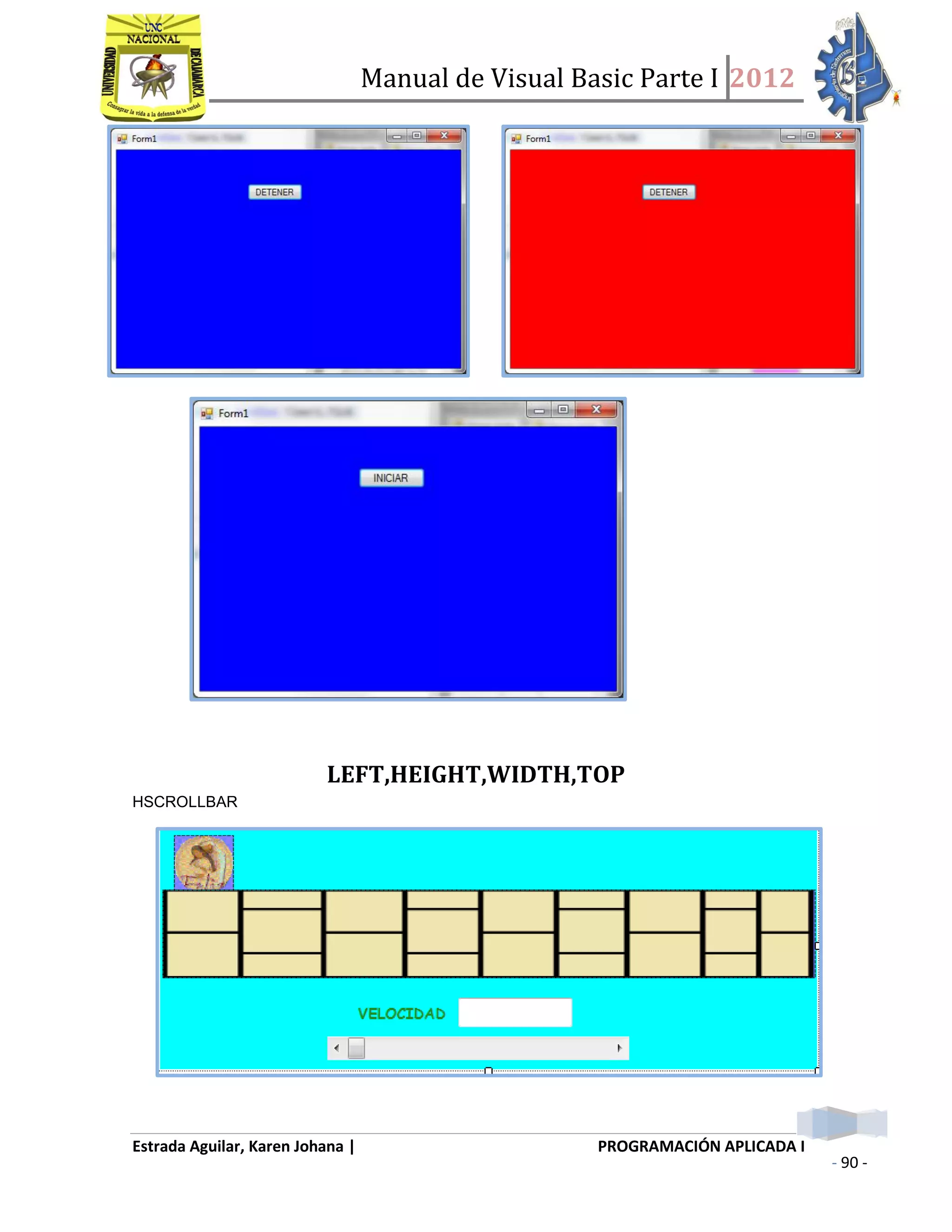 Manual de Visual Basic Parte I 2012
Estrada Aguilar, Karen Johana | PROGRAMACIÓN APLICADA I
- 90 -
LEFT,HEIGHT,WIDTH,TOP
HSCROLLBAR
 