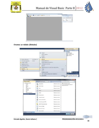 Manual de Visual Basic Parte II 2012
Estrada Aguilar, Karen Johana | PROGRAMACIÓN APLICADA I
16
Creamos un módulo (Globales)
 