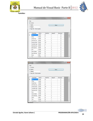 Manual de Visual Basic Parte II 2012
Estrada Aguilar, Karen Johana | PROGRAMACIÓN APLICADA I
39
Pantallas:
 
