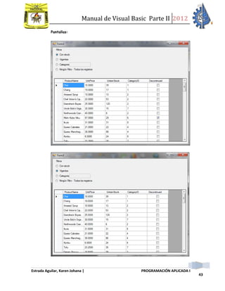 Manual de Visual Basic Parte II 2012
Estrada Aguilar, Karen Johana | PROGRAMACIÓN APLICADA I
43
Pantallas:
 